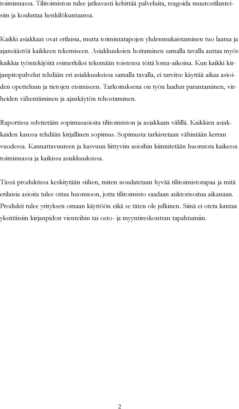 Asiakkuuksien hoitaminen samalla tavalla auttaa myös kaikkia työntekijöitä esimerkiksi tekemään toistensa töitä loma-aikoina.