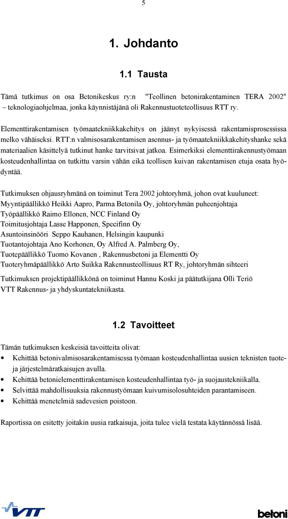 RTT:n valmisosarakentamisen asennus- ja työmaatekniikkakehityshanke sekä materiaalien käsittelyä tutkinut hanke tarvitsivat jatkoa.