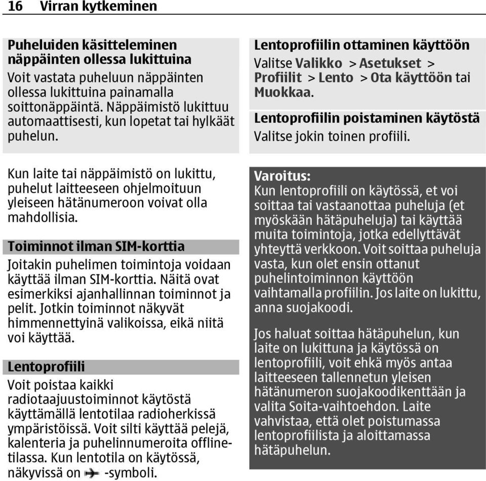 Toiminnot ilman SIM-korttia Joitakin puhelimen toimintoja voidaan käyttää ilman SIM-korttia. Näitä ovat esimerkiksi ajanhallinnan toiminnot ja pelit.