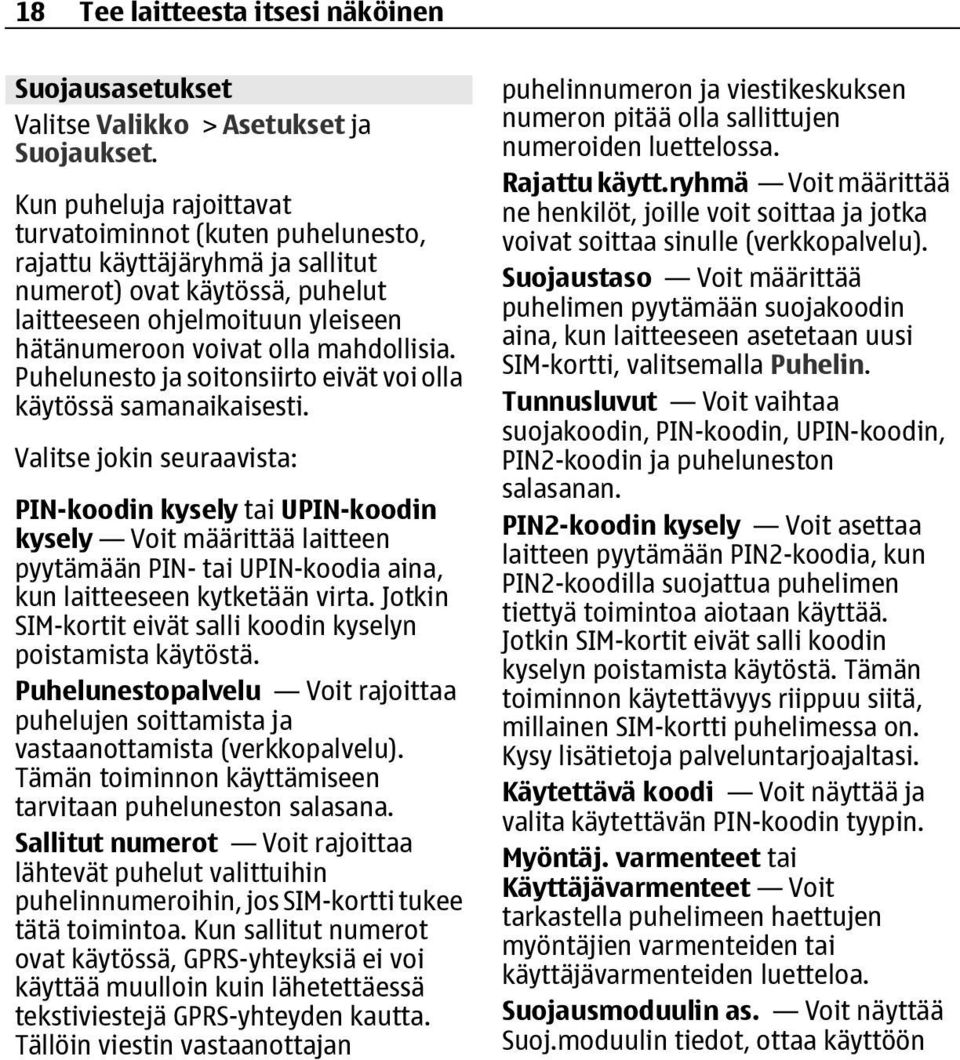 Puhelunesto ja soitonsiirto eivät voi olla käytössä samanaikaisesti.