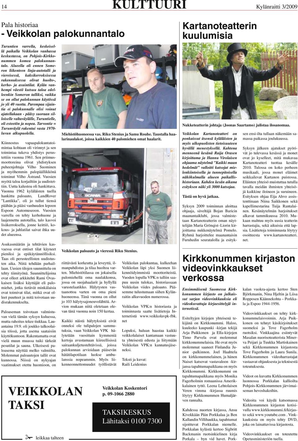 Kylän vanhempi väestö kutsuu taloa edelleenkin Someron talliksi, vaikka se on ollut palokunnan käytössä jo yli 40 vuotta.