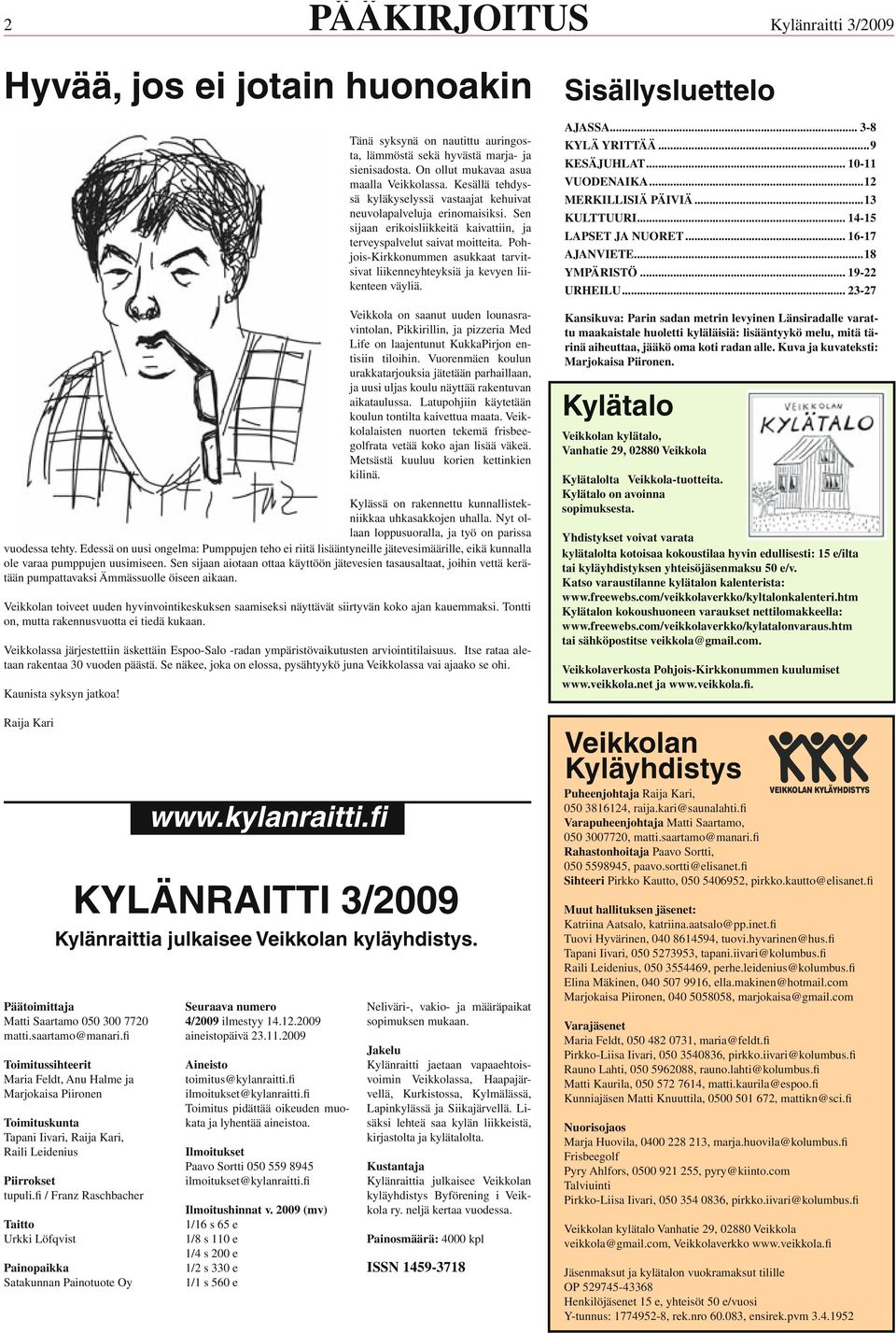 fi / Franz Raschbacher aitto Urkki Löfqvist Painopaikka Satakunnan Painotuote Oy www.kylanraitti.fi KYLÄNR 3/2009 Kylänraittia julkaisee Veikkolan kyläyhdistys. Seuraava numero 4/2009 ilmestyy 14.12.