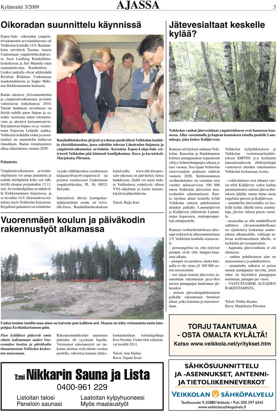 Radan alustava yleissuunnitelma ja ympäristövaikutusten arviointi valmistuvat toukokuussa 2010.