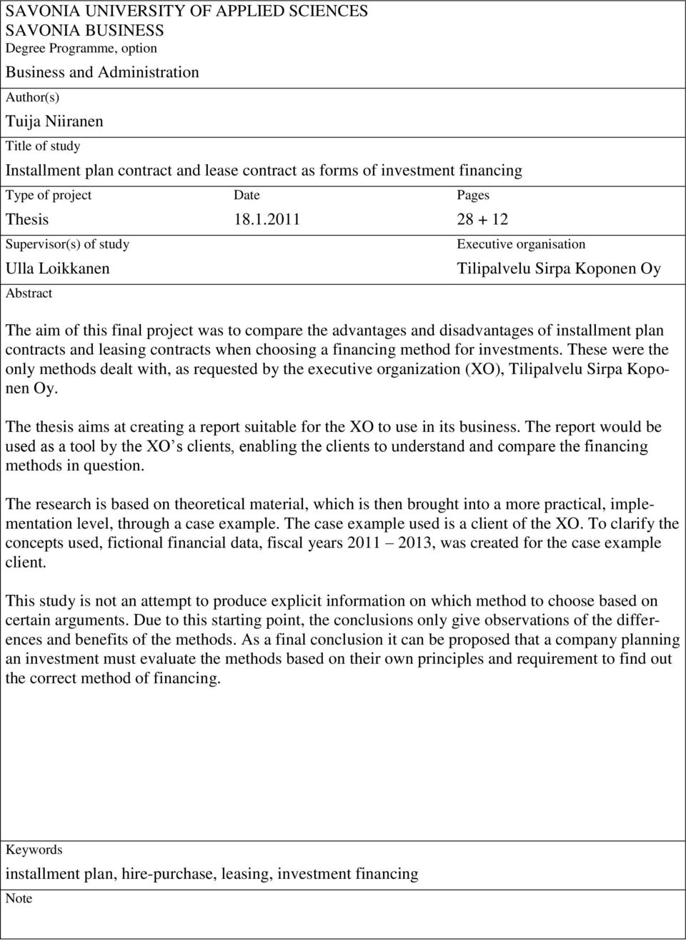 .1.2011 Pages 28 + 12 Executive organisation Tilipalvelu Sirpa Koponen Oy The aim of this final project was to compare the advantages and disadvantages of installment plan contracts and leasing