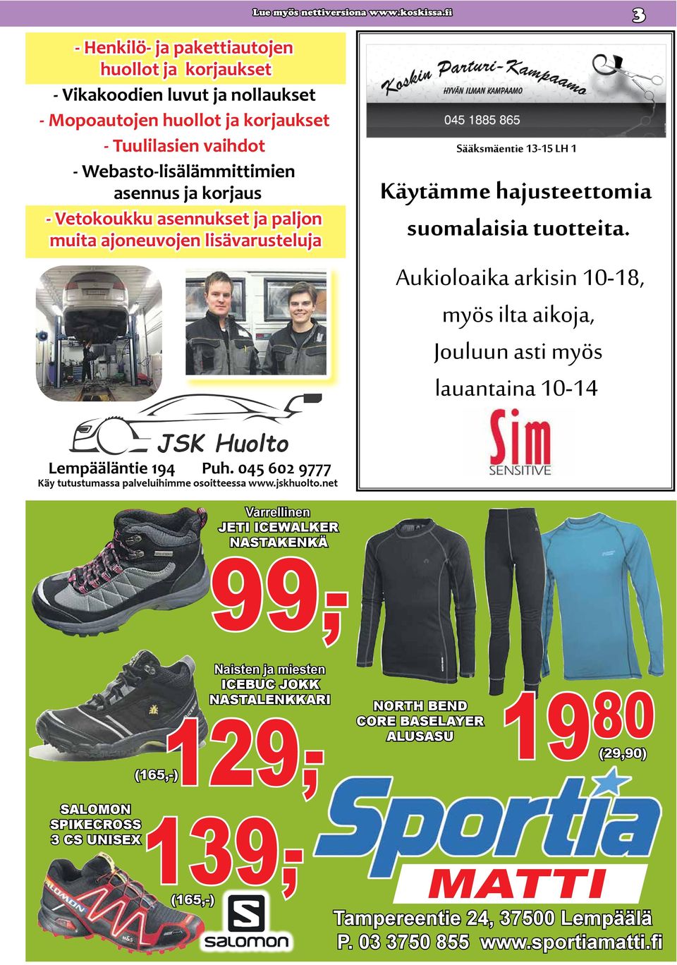 Aukioloaika arkisin 10-18, myös ilta aikoja, Jouluun asti myös lauantaina 10-14 Lempääläntie 194 Puh. 045 602 9777 Käy tutustumassa palveluihimme osoitteessa www.jskhuolto.