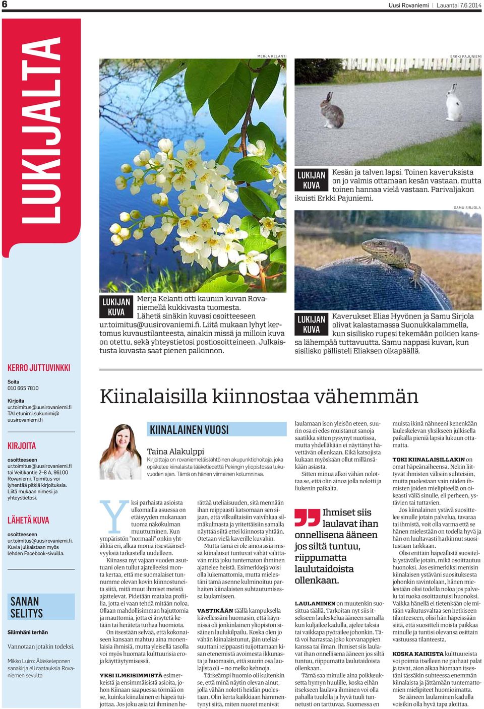 Lähetä sinäkin kuvasi osoitteeseen ur.toimitus@uusirovaniemi.fi. Liitä mukaan lyhyt kertomus kuvaustilanteesta, ainakin missä ja milloin kuva on otettu, sekä yhteystietosi postiosoitteineen.