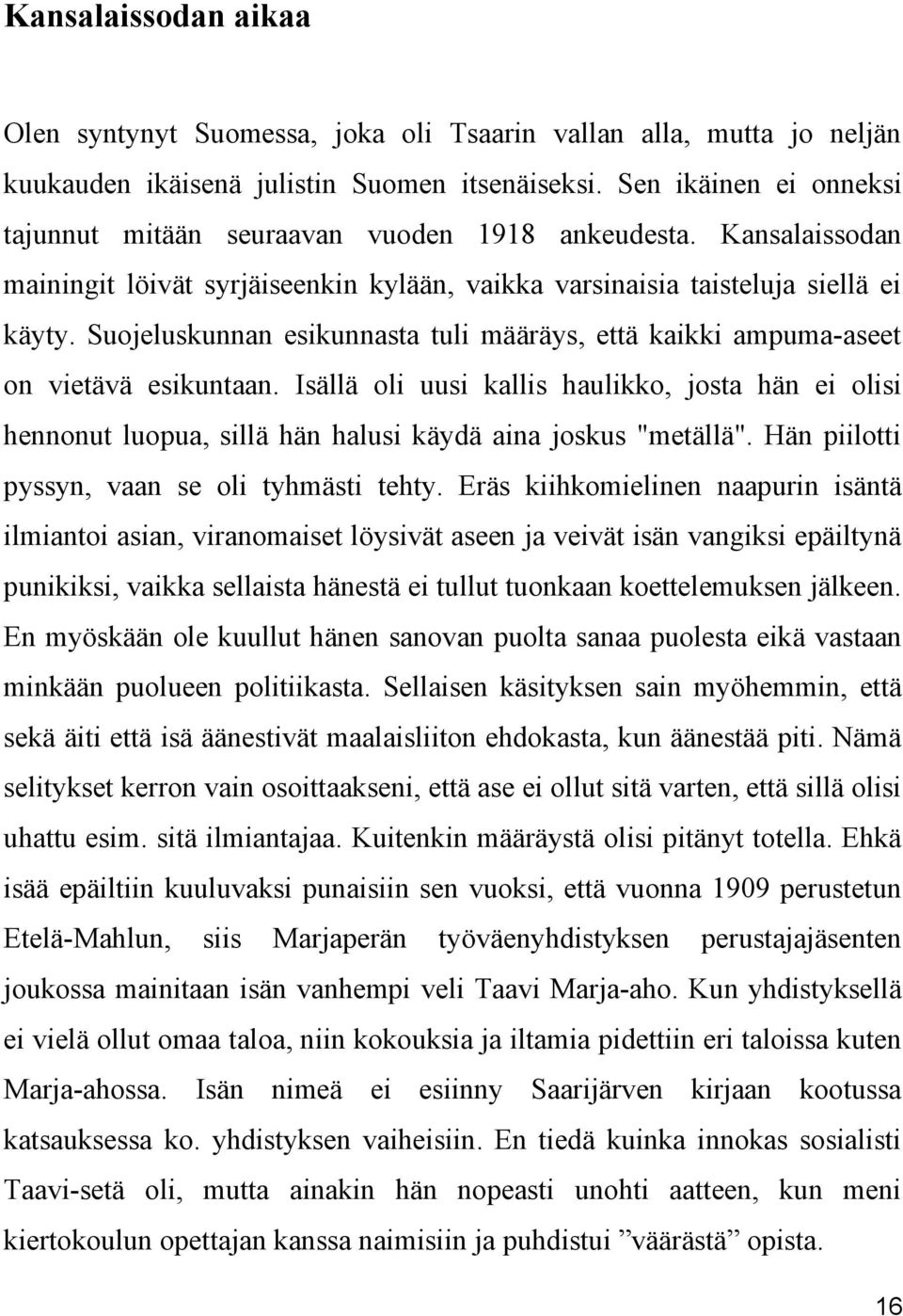 Suojeluskunnan esikunnasta tuli määräys, että kaikki ampuma-aseet on vietävä esikuntaan.