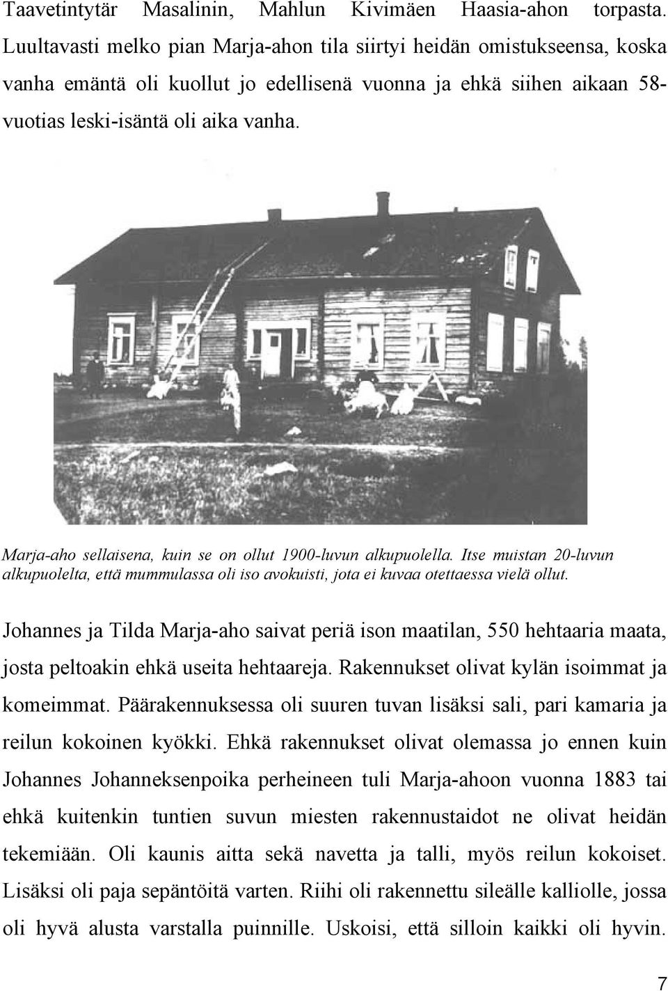 Marja-aho sellaisena, kuin se on ollut 1900-luvun alkupuolella. Itse muistan 20-luvun alkupuolelta, että mummulassa oli iso avokuisti, jota ei kuvaa otettaessa vielä ollut.