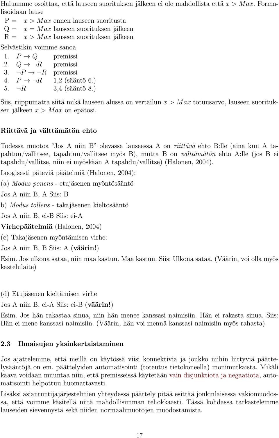 P R premissi 4. P R 1,2 (sääntö 6.) 5. R 3,4 (sääntö 8.) Siis, riippumatta siitä mikä lauseen alussa on vertailun x > M ax totuusarvo, lauseen suorituksen jälkeen x > M ax on epätosi.
