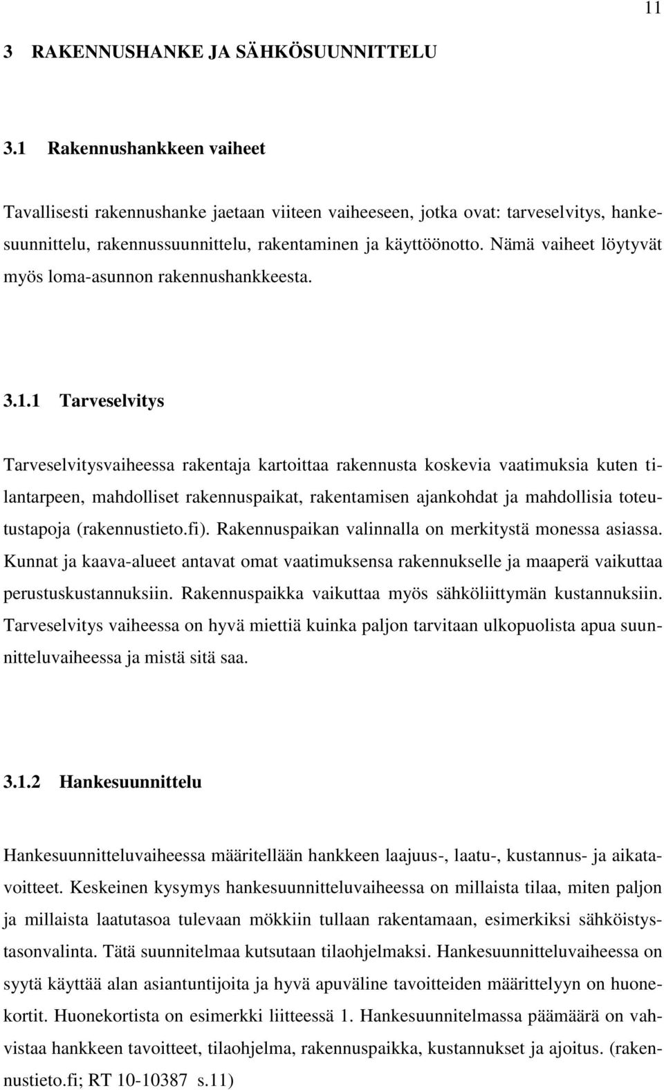 Nämä vaiheet löytyvät myös loma-asunnon rakennushankkeesta. 3.1.