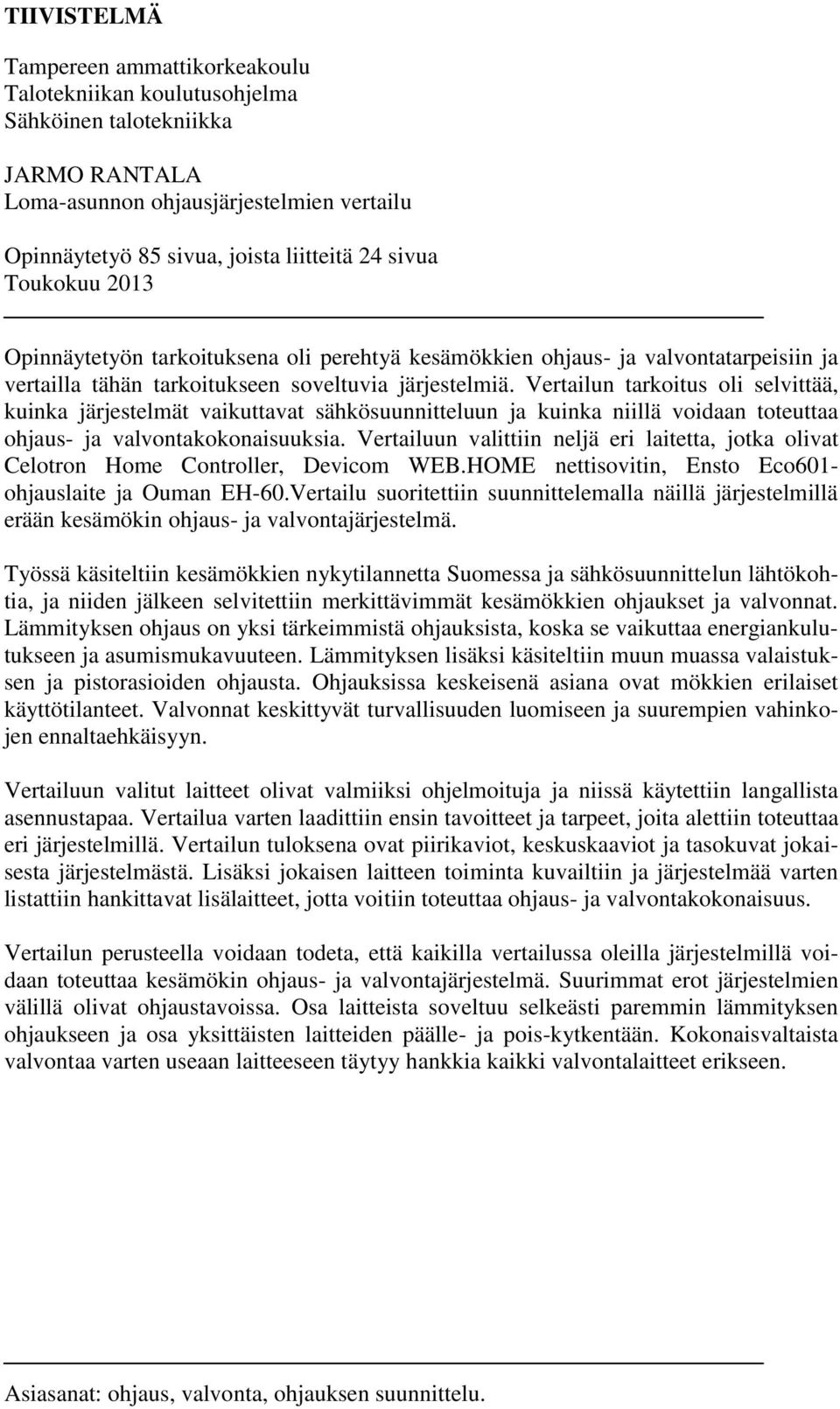 Vertailun tarkoitus oli selvittää, kuinka järjestelmät vaikuttavat sähkösuunnitteluun ja kuinka niillä voidaan toteuttaa ohjaus- ja valvontakokonaisuuksia.