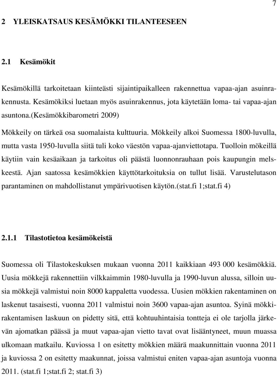 Mökkeily alkoi Suomessa 1800-luvulla, mutta vasta 1950-luvulla siitä tuli koko väestön vapaa-ajanviettotapa.