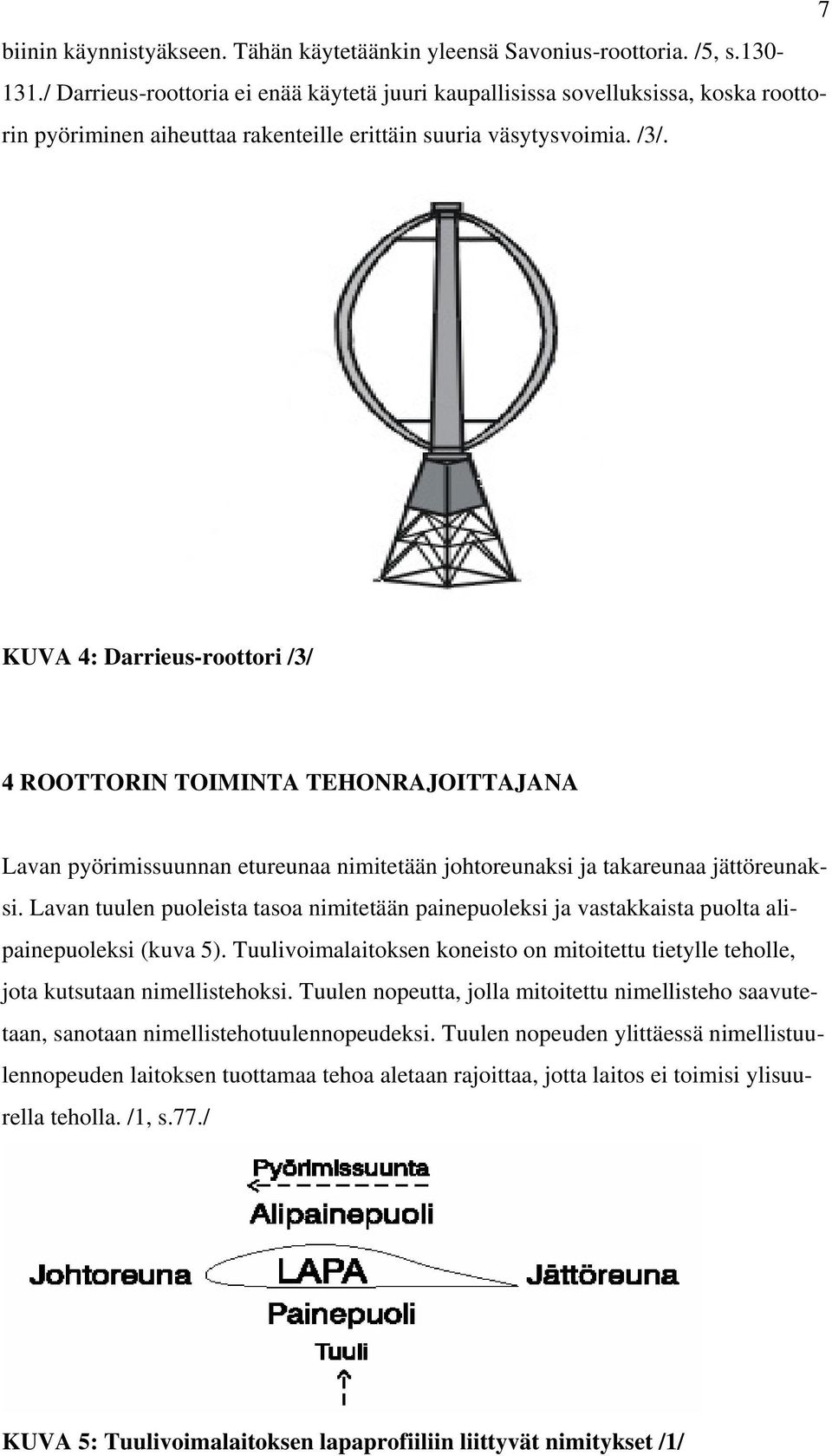 KUVA 4: Darrieus-roottori /3/ 4 ROOTTORIN TOIMINTA TEHONRAJOITTAJANA Lavan pyörimissuunnan etureunaa nimitetään johtoreunaksi ja takareunaa jättöreunaksi.