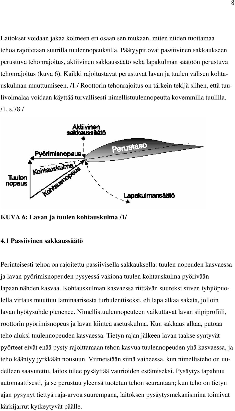 Kaikki rajoitustavat perustuvat lavan ja tuulen välisen kohtauskulman muuttumiseen. /1.