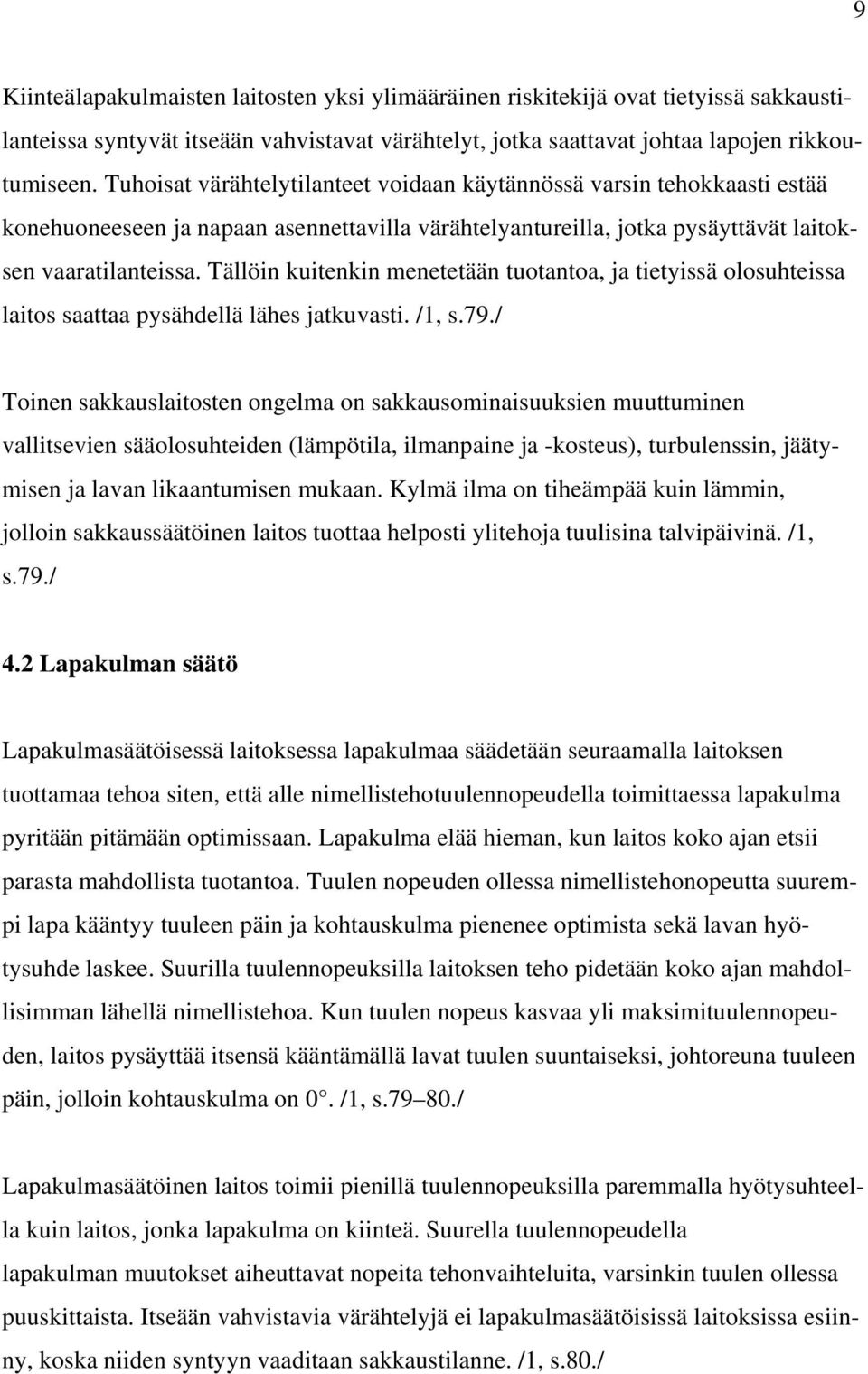 Tällöin kuitenkin menetetään tuotantoa, ja tietyissä olosuhteissa laitos saattaa pysähdellä lähes jatkuvasti. /1, s.79.