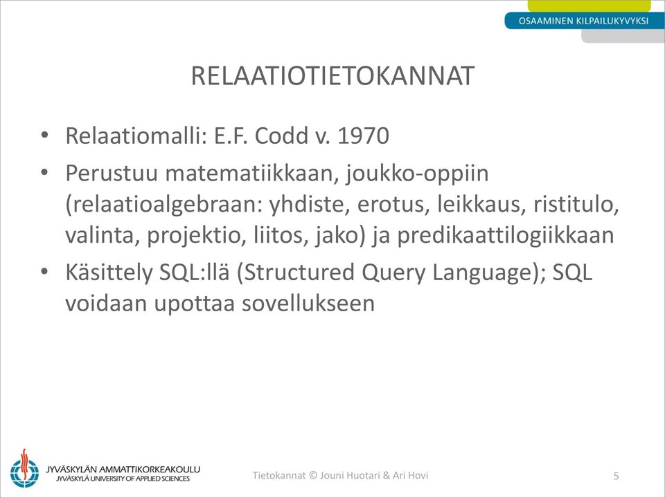 leikkaus, ristitulo, valinta, projektio, liitos, jako) ja predikaattilogiikkaan