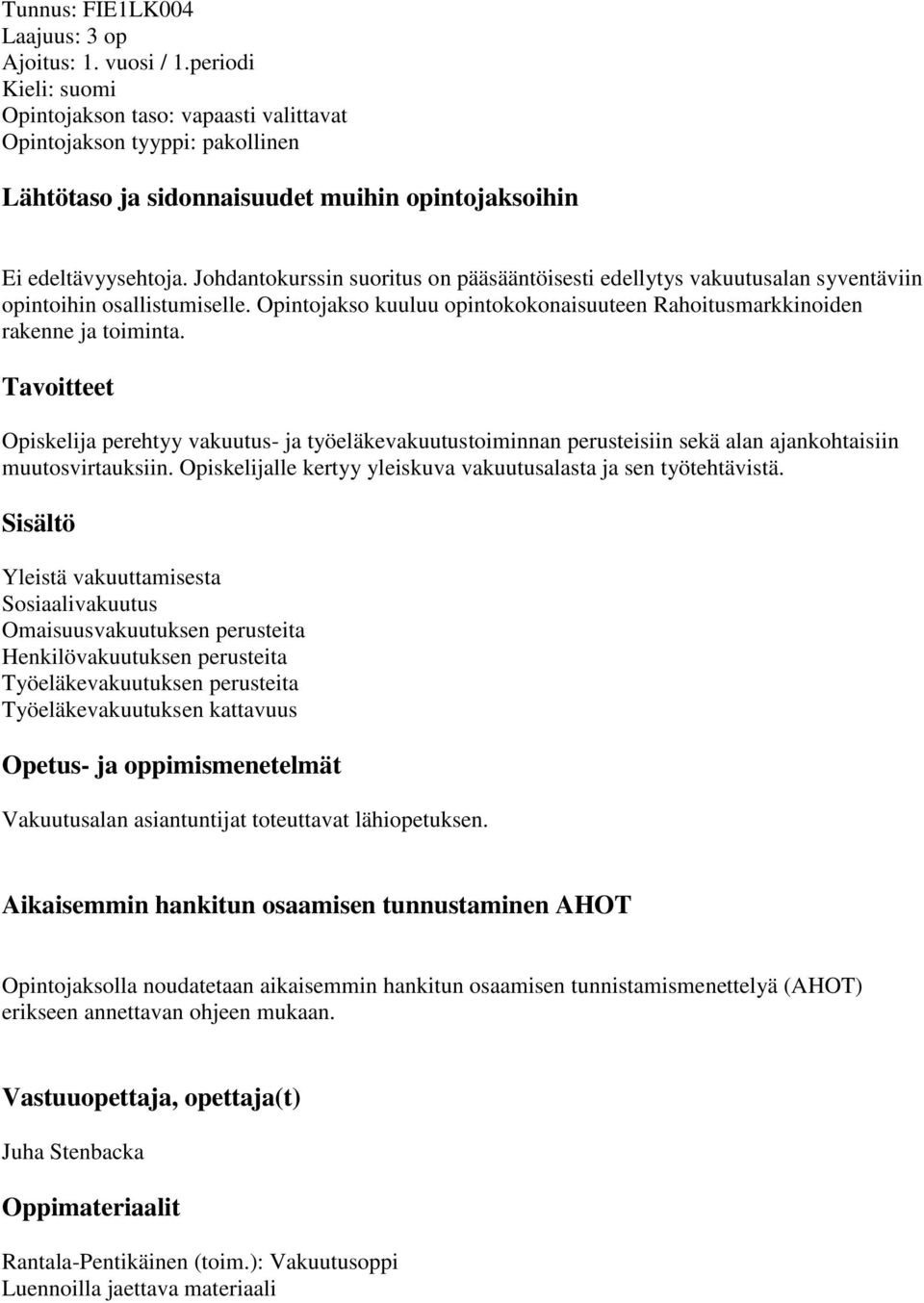 Opiskelija perehtyy vakuutus- ja työeläkevakuutustoiminnan perusteisiin sekä alan ajankohtaisiin muutosvirtauksiin. Opiskelijalle kertyy yleiskuva vakuutusalasta ja sen työtehtävistä.