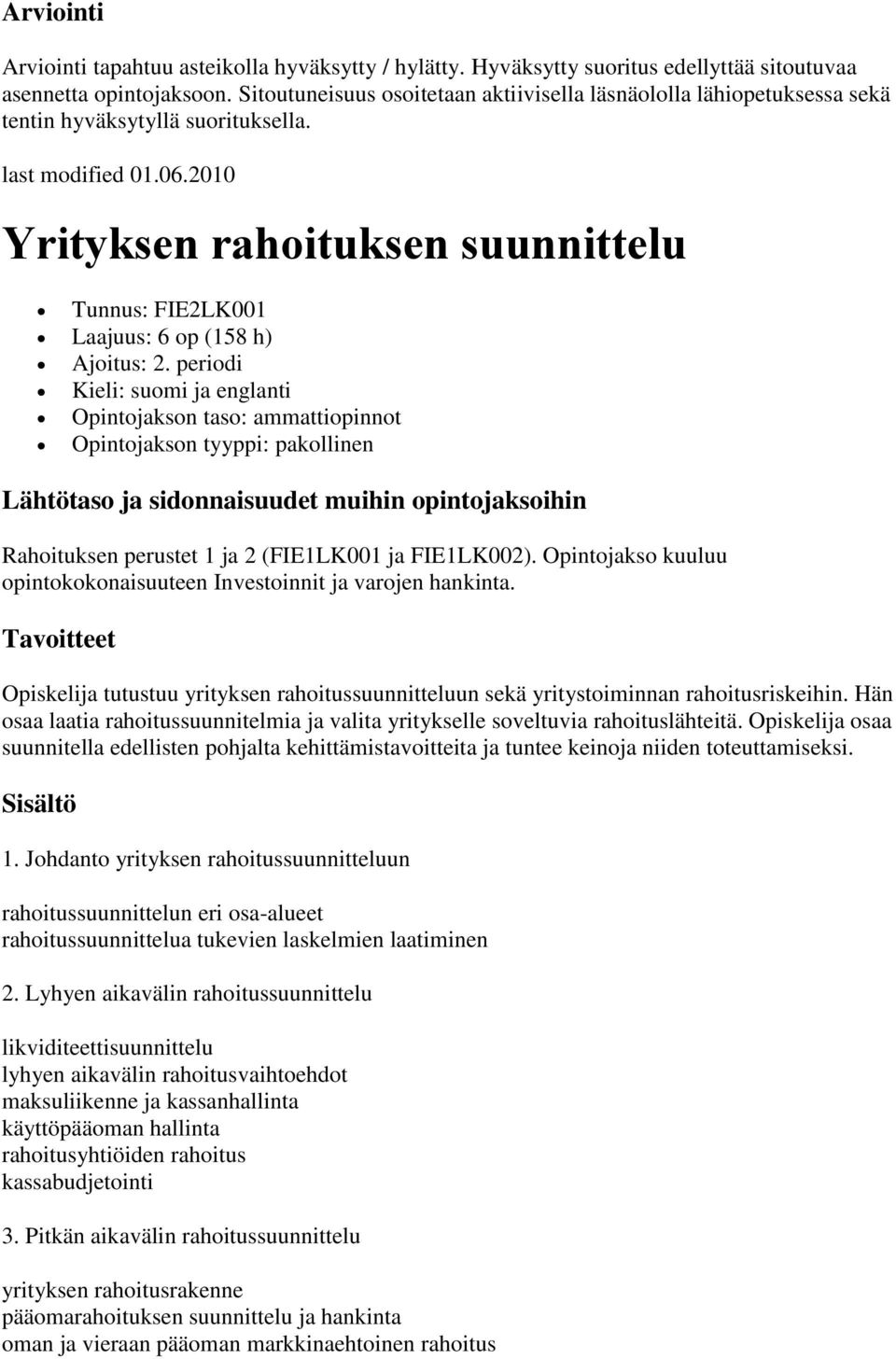 2010 Yrityksen rahoituksen suunnittelu Tunnus: FIE2LK001 Laajuus: 6 op (158 h) Ajoitus: 2.