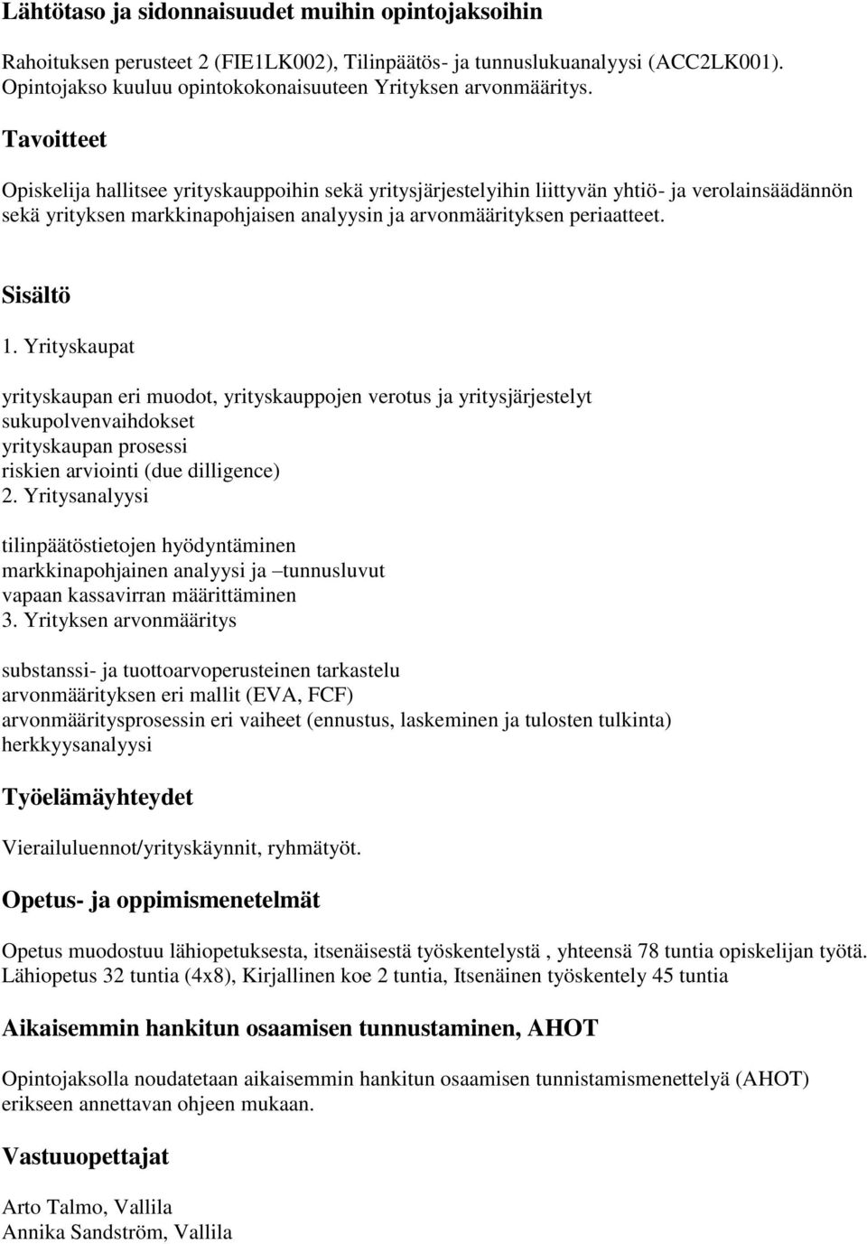Yrityskaupat yrityskaupan eri muodot, yrityskauppojen verotus ja yritysjärjestelyt sukupolvenvaihdokset yrityskaupan prosessi riskien arviointi (due dilligence) 2.