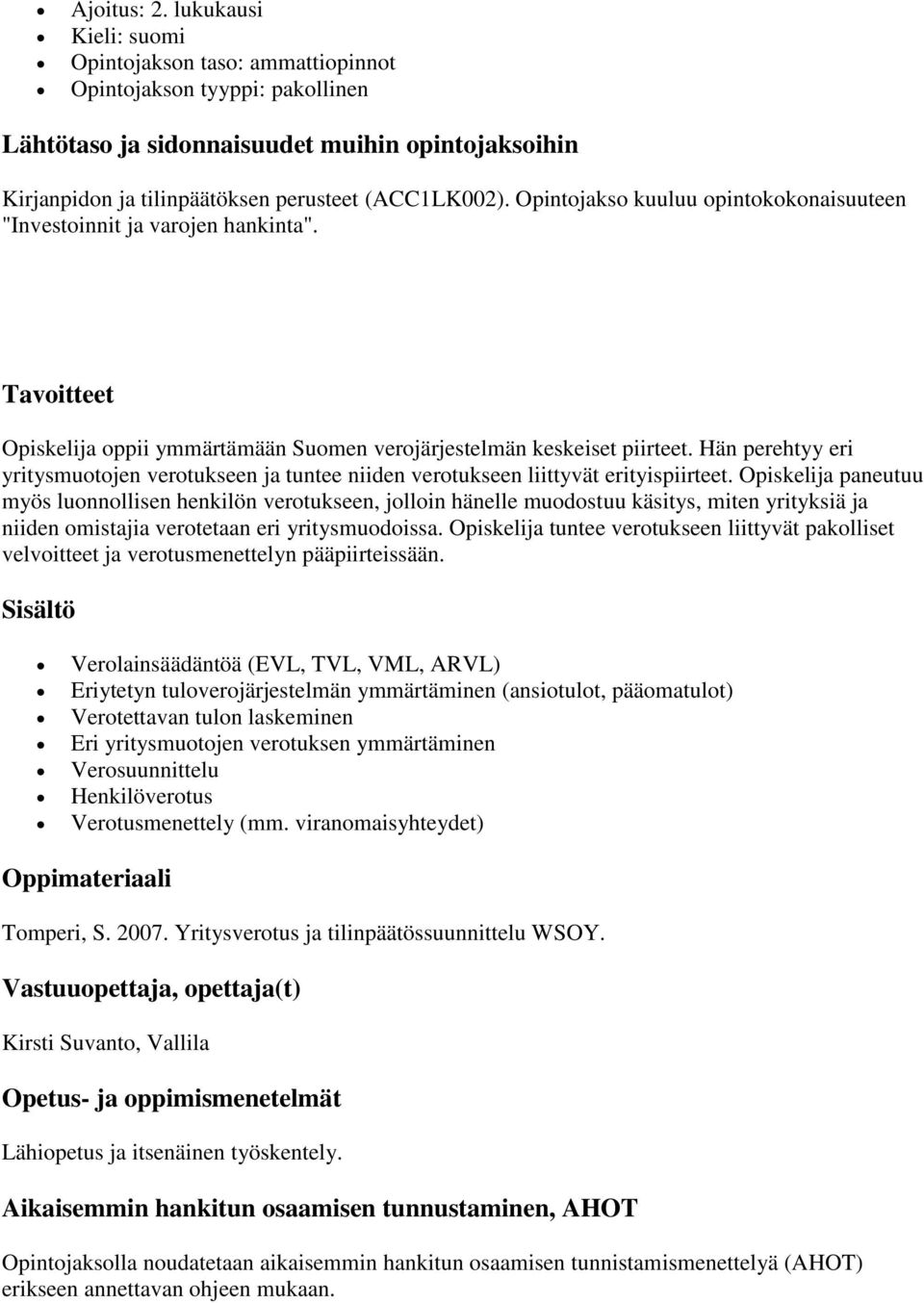 Hän perehtyy eri yritysmuotojen verotukseen ja tuntee niiden verotukseen liittyvät erityispiirteet.