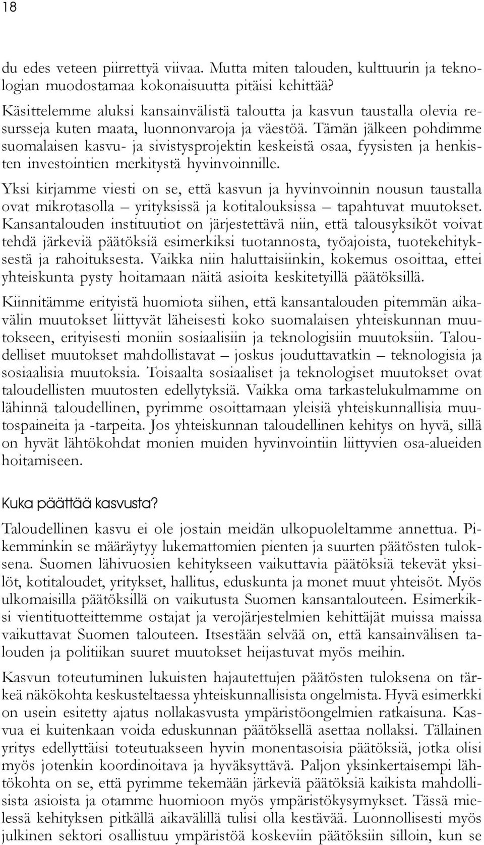 Tämän jälkeen pohdimme suomalaisen kasvu- ja sivistysprojektin keskeistä osaa, fyysisten ja henkisten investointien merkitystä hyvinvoinnille.