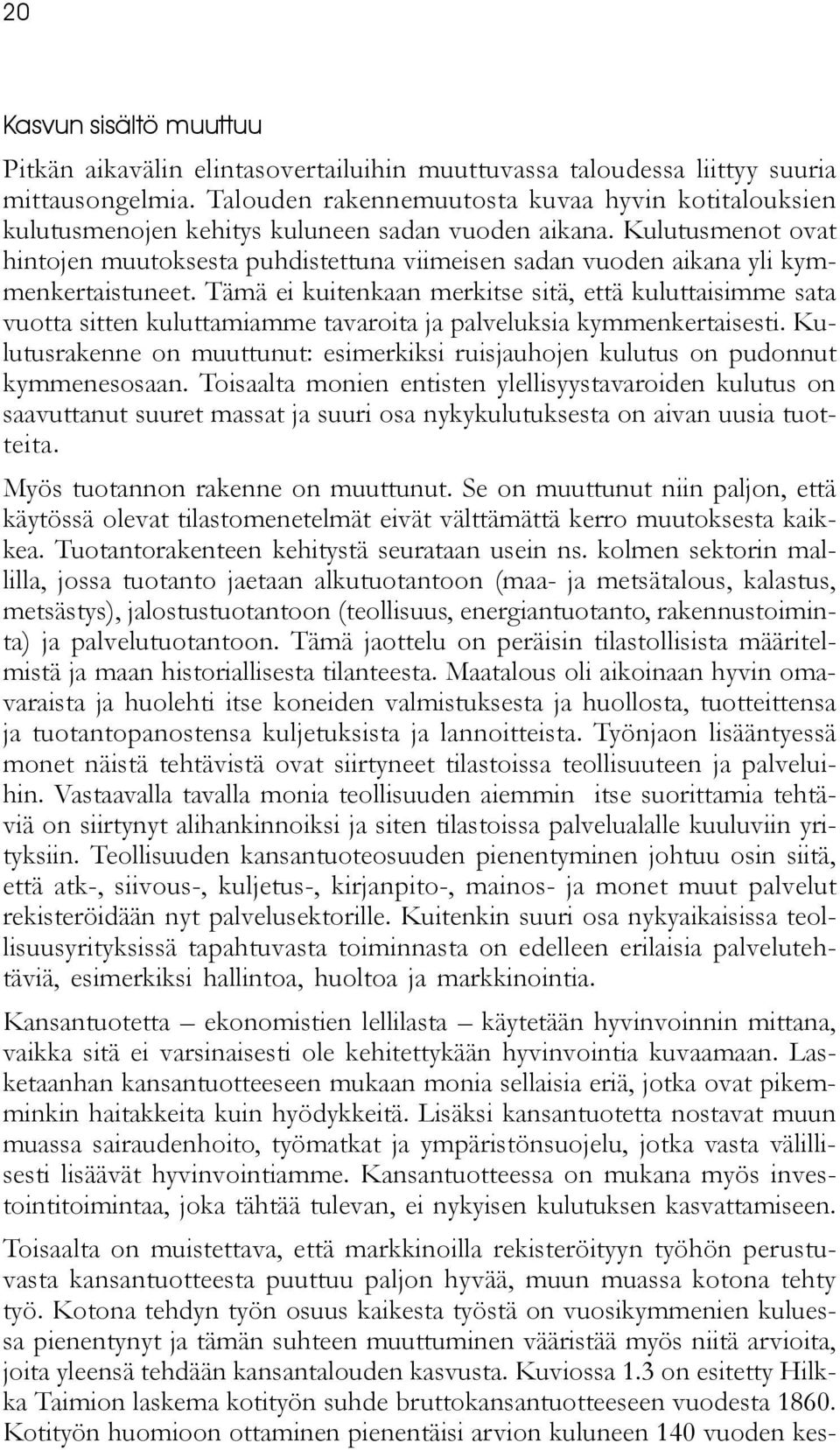 Kulutusmenot ovat hintojen muutoksesta puhdistettuna viimeisen sadan vuoden aikana yli kymmenkertaistuneet.