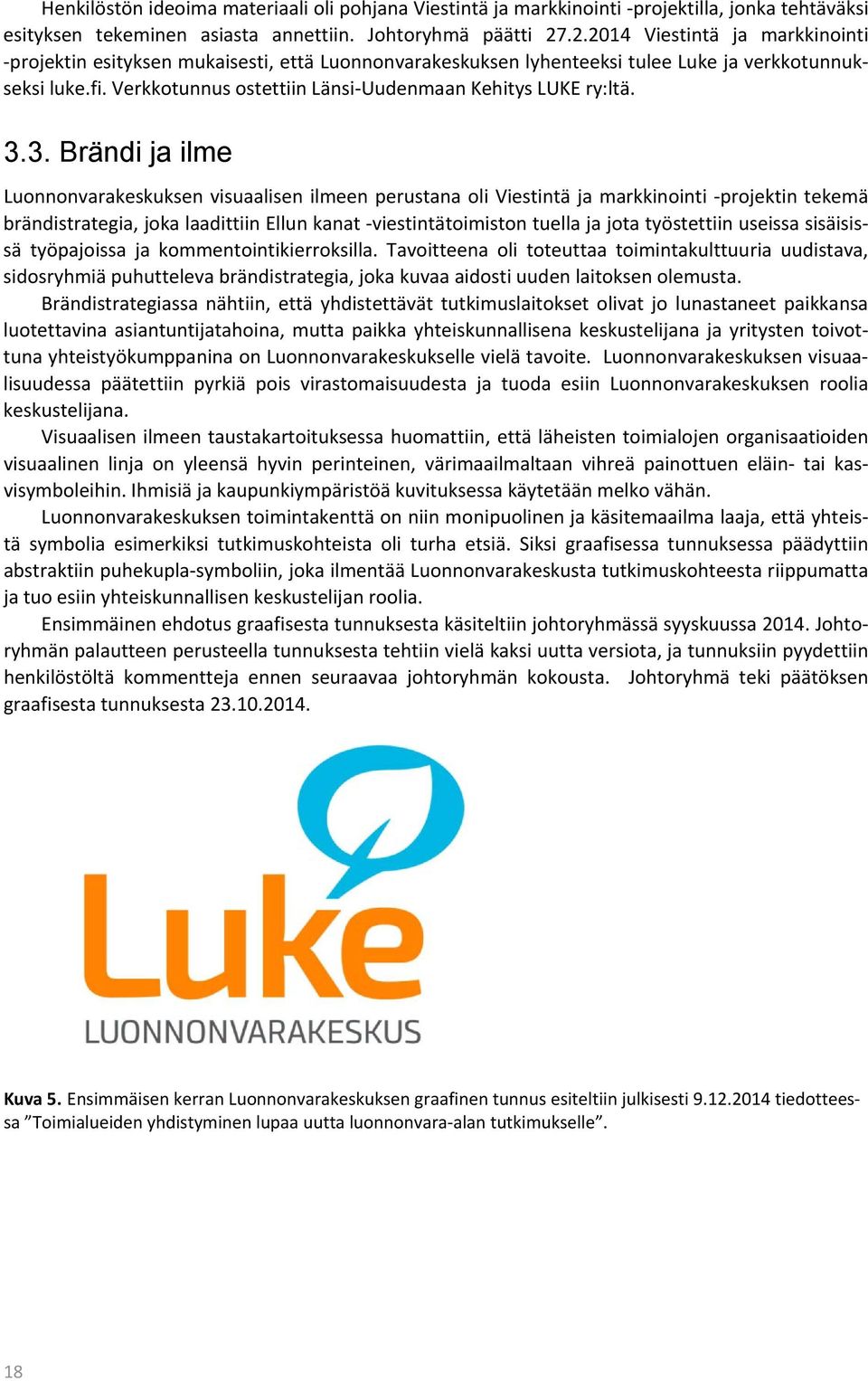 Verkkotunnus ostettiin Länsi-Uudenmaan Kehitys LUKE ry:ltä. 3.