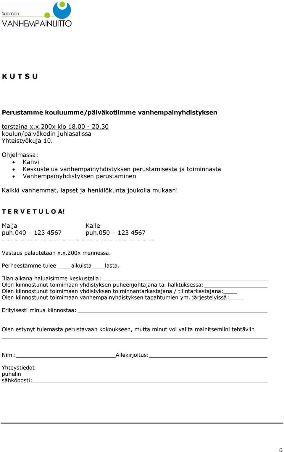 Maija Kalle puh.040 123 4567 puh.050 123 4567 - - - - - - - - - - - - - - - - - - - - - - - - - - - - - - - - - Vastaus palautetaan x.x.200x mennessä. Perheestämme tulee aikuista lasta.