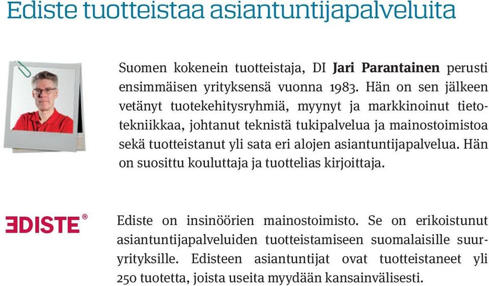 yli sata eri alojen asiantuntija palvelua. Hän on suosittu kouluttaja ja tuottelias kirjoittaja. DISTE Ediste on insinöörien mainostoimisto.