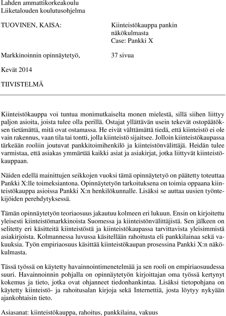 Ostajat yllättävän usein tekevät ostopäätöksen tietämättä, mitä ovat ostamassa. He eivät välttämättä tiedä, että kiinteistö ei ole vain rakennus, vaan tila tai tontti, jolla kiinteistö sijaitsee.