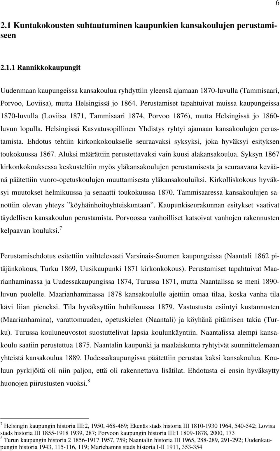 Helsingissä Kasvatusopillinen Yhdistys ryhtyi ajamaan kansakoulujen perustamista. Ehdotus tehtiin kirkonkokoukselle seuraavaksi syksyksi, joka hyväksyi esityksen toukokuussa 1867.