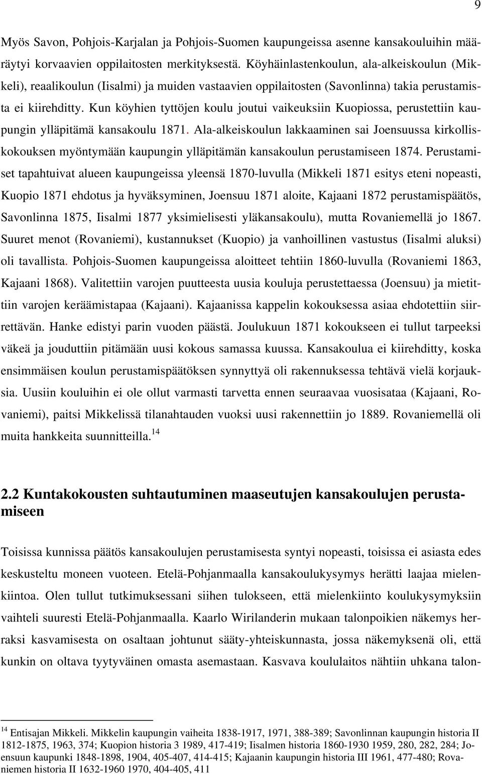 Kun köyhien tyttöjen koulu joutui vaikeuksiin Kuopiossa, perustettiin kaupungin ylläpitämä kansakoulu 1871.