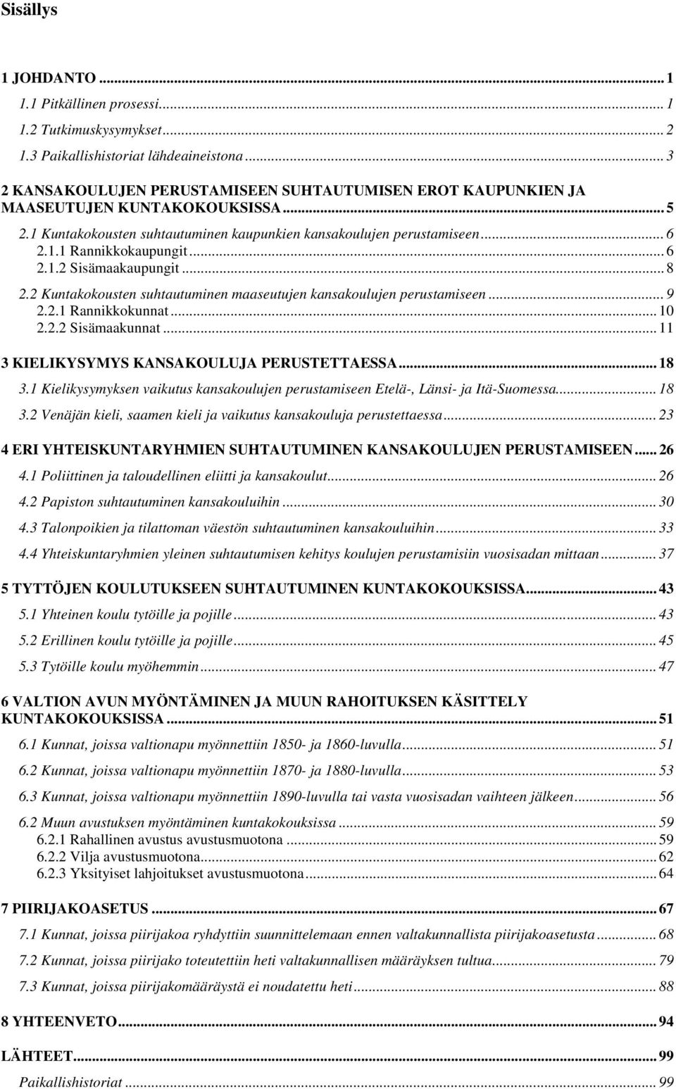 .. 6 2.1.2 Sisämaakaupungit... 8 2.2 Kuntakokousten suhtautuminen maaseutujen kansakoulujen perustamiseen... 9 2.2.1 Rannikkokunnat... 10 2.2.2 Sisämaakunnat.