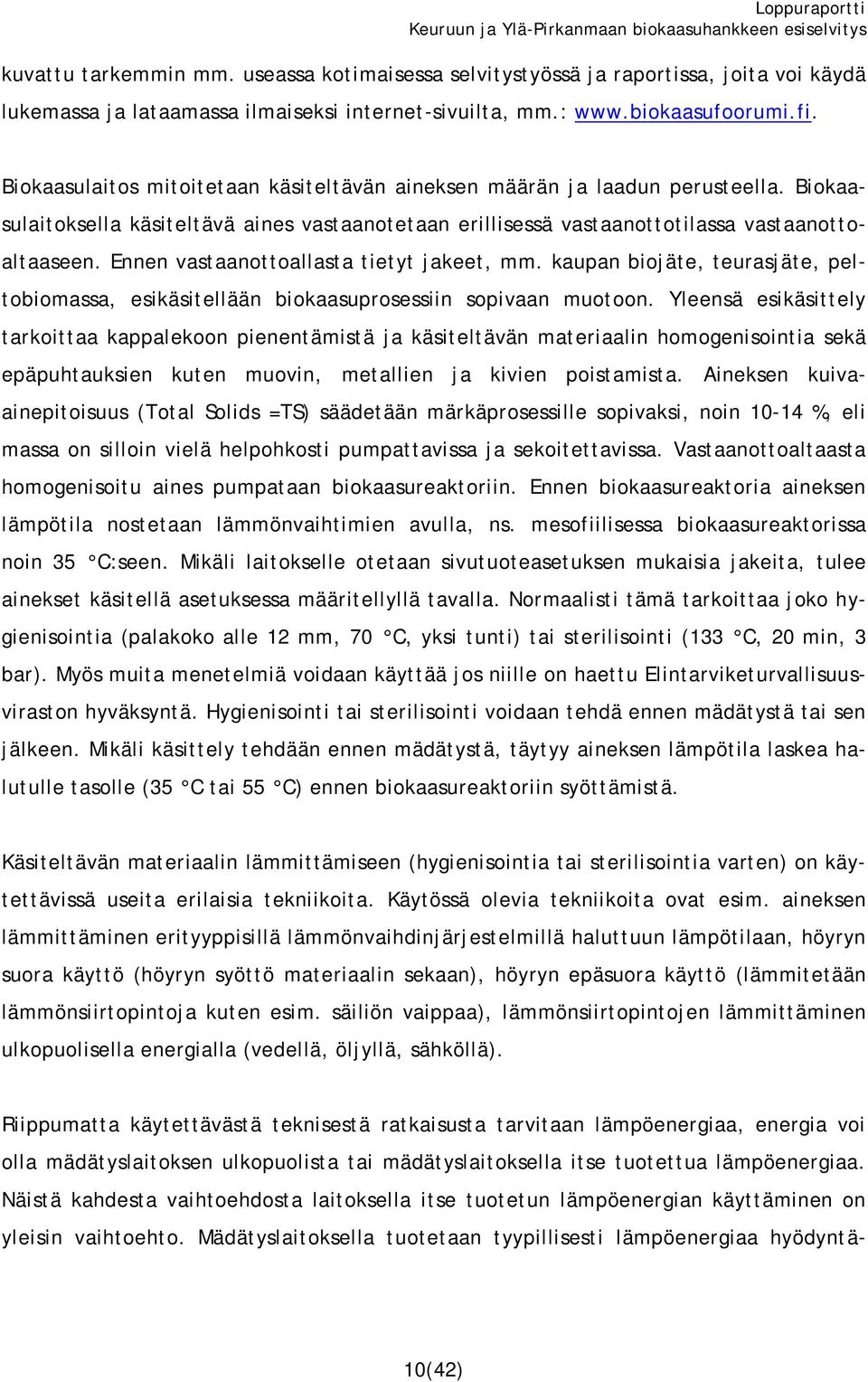 Ennen vastaanottoallasta tietyt jakeet, mm. kaupan biojäte, teurasjäte, peltobiomassa, esikäsitellään biokaasuprosessiin sopivaan muotoon.