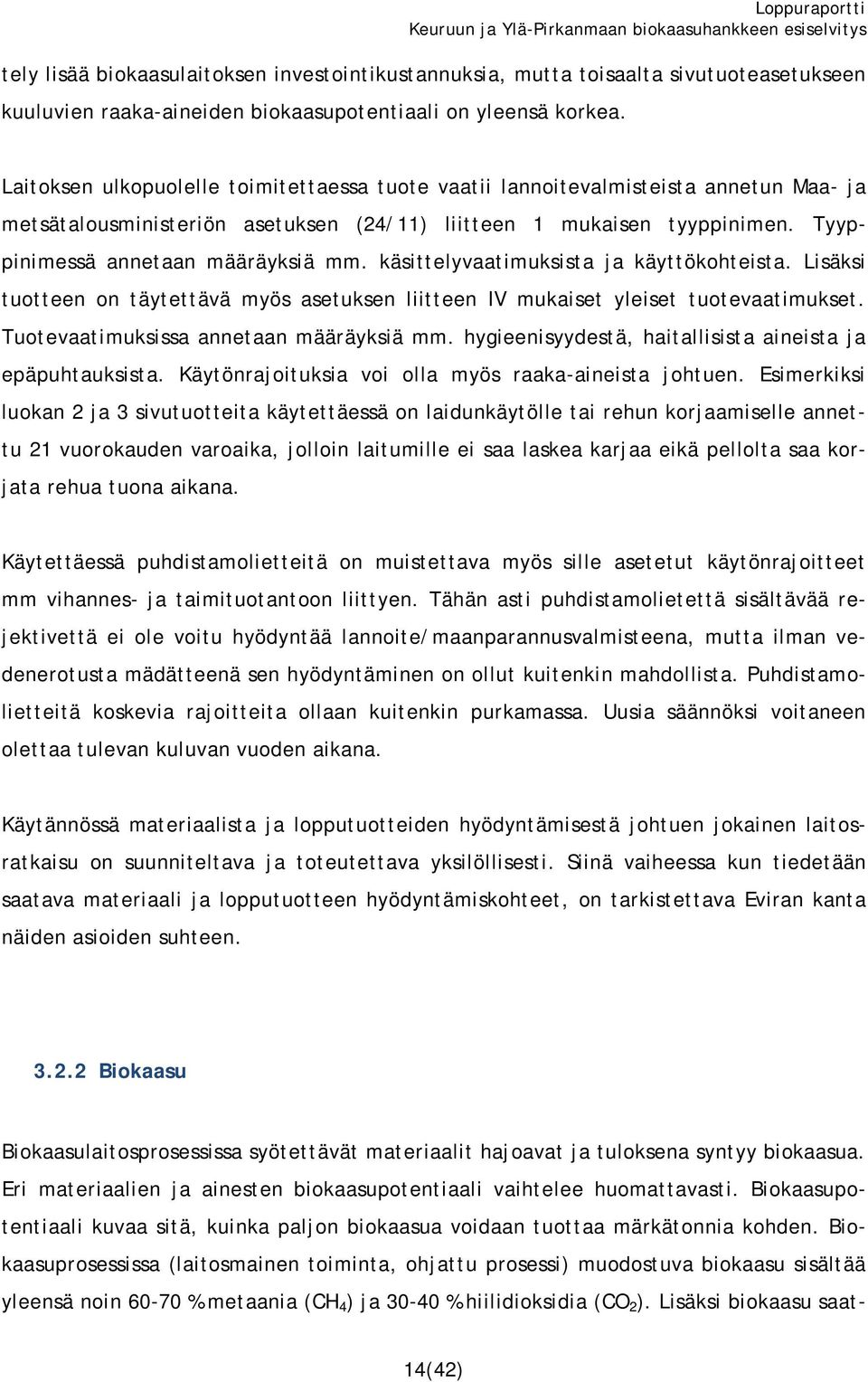 käsittelyvaatimuksista ja käyttökohteista. Lisäksi tuotteen on täytettävä myös asetuksen liitteen IV mukaiset yleiset tuotevaatimukset. Tuotevaatimuksissa annetaan määräyksiä mm.