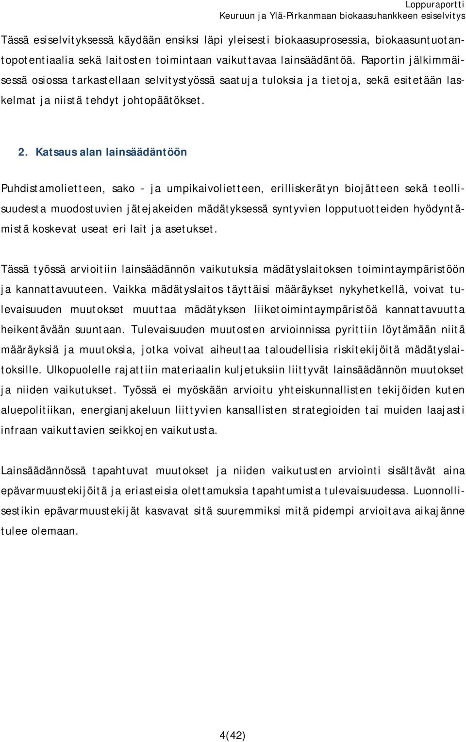 Katsaus alan lainsäädäntöön Puhdistamolietteen, sako - ja umpikaivolietteen, erilliskerätyn biojätteen sekä teollisuudesta muodostuvien jätejakeiden mädätyksessä syntyvien lopputuotteiden