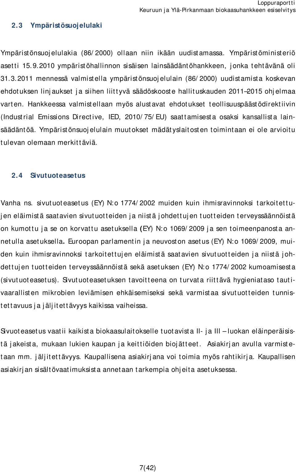 Hankkeessa valmistellaan myös alustavat ehdotukset teollisuuspäästödirektiivin (Industrial Emissions Directive, IED, 2010/75/EU) saattamisesta osaksi kansallista lainsäädäntöä.