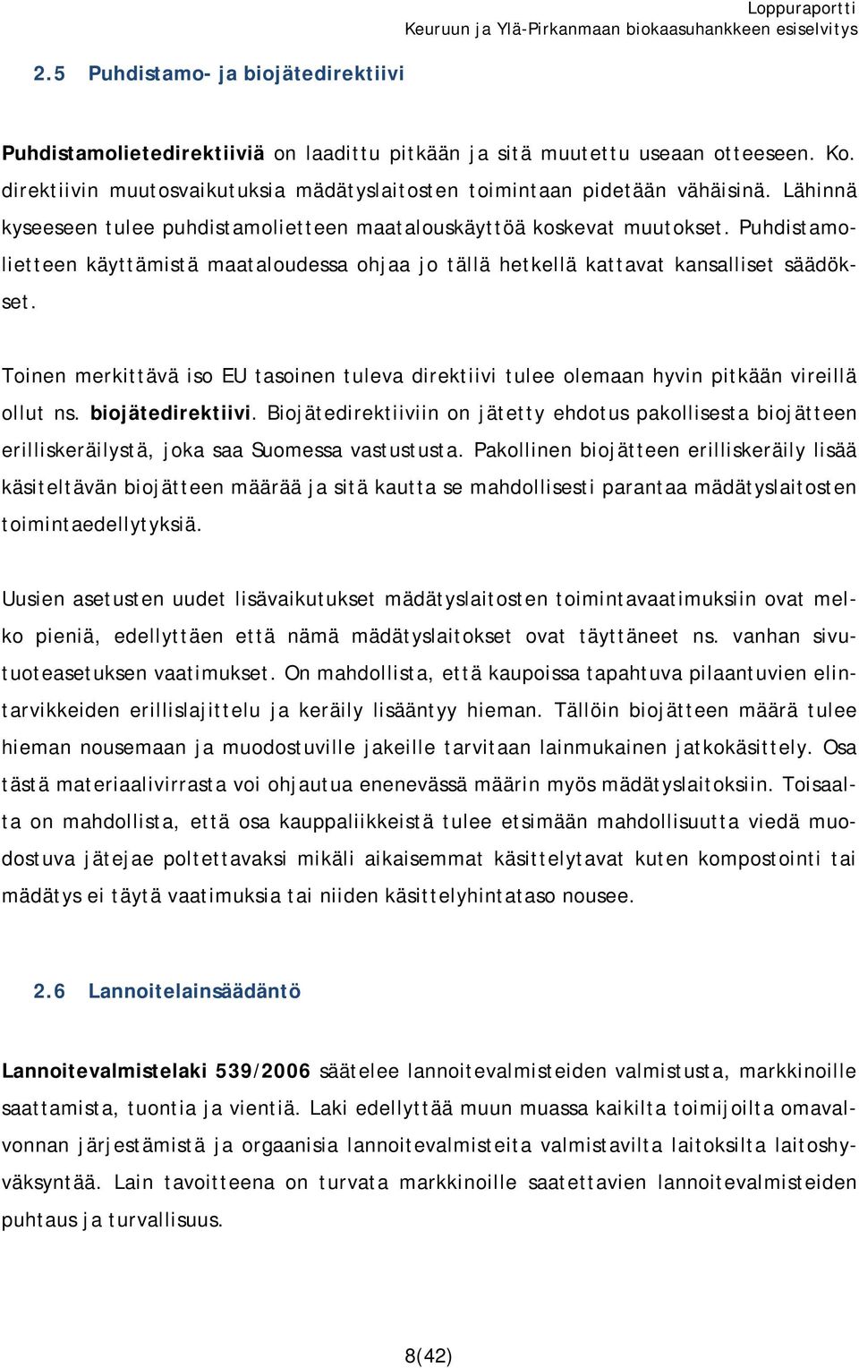 Puhdistamolietteen käyttämistä maataloudessa ohjaa jo tällä hetkellä kattavat kansalliset säädökset. Toinen merkittävä iso EU tasoinen tuleva direktiivi tulee olemaan hyvin pitkään vireillä ollut ns.