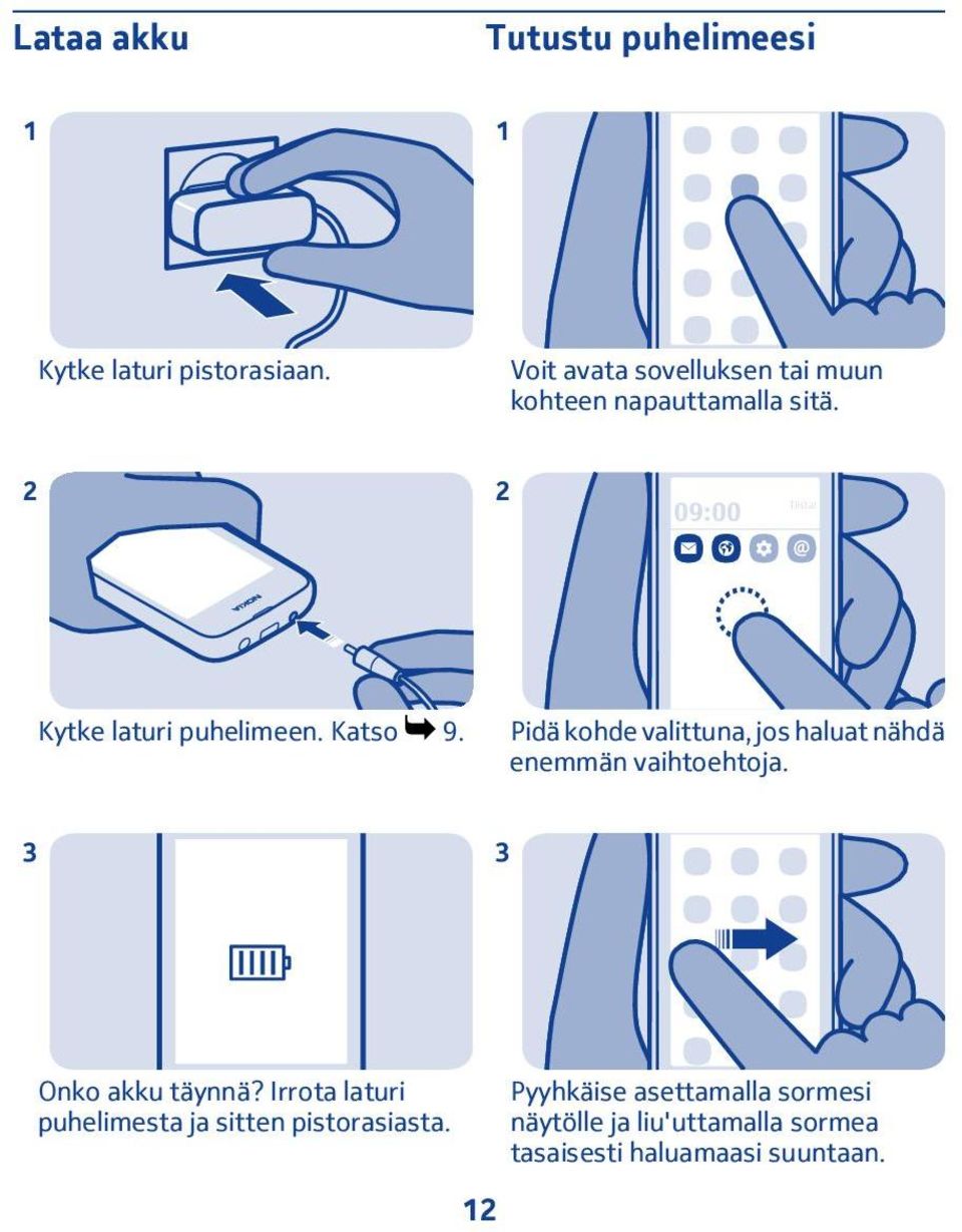 Katso 9. Pidä kohde valittuna, jos haluat nähdä enemmän vaihtoehtoja. 3 3 Onko akku täynnä?