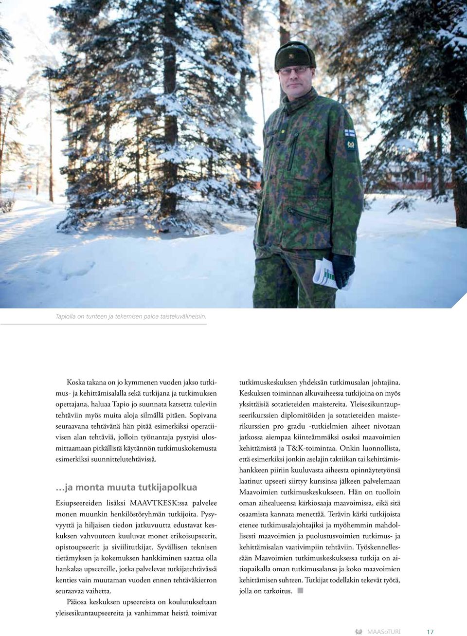 Sopivana seuraavana tehtävänä hän pitää esimerkiksi operatiivisen alan tehtäviä, jolloin työnantaja pystyisi ulosmittaamaan pitkällistä käytännön tutkimuskokemusta esimerkiksi suunnittelutehtävissä.