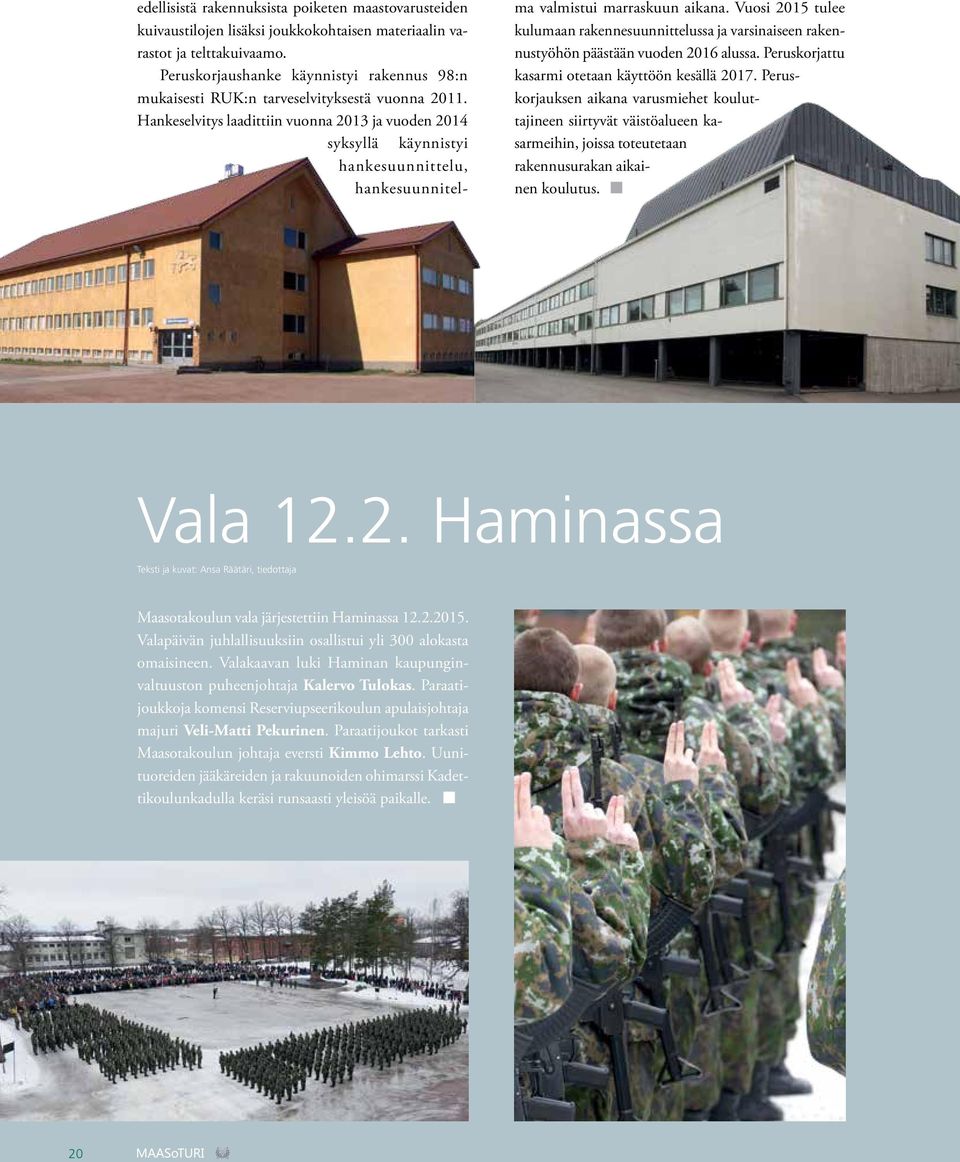 Hankeselvitys laadittiin vuonna 2013 ja vuoden 2014 syksyllä käynnistyi hankesuunnittelu, hankesuunnitelma valmistui marraskuun aikana.