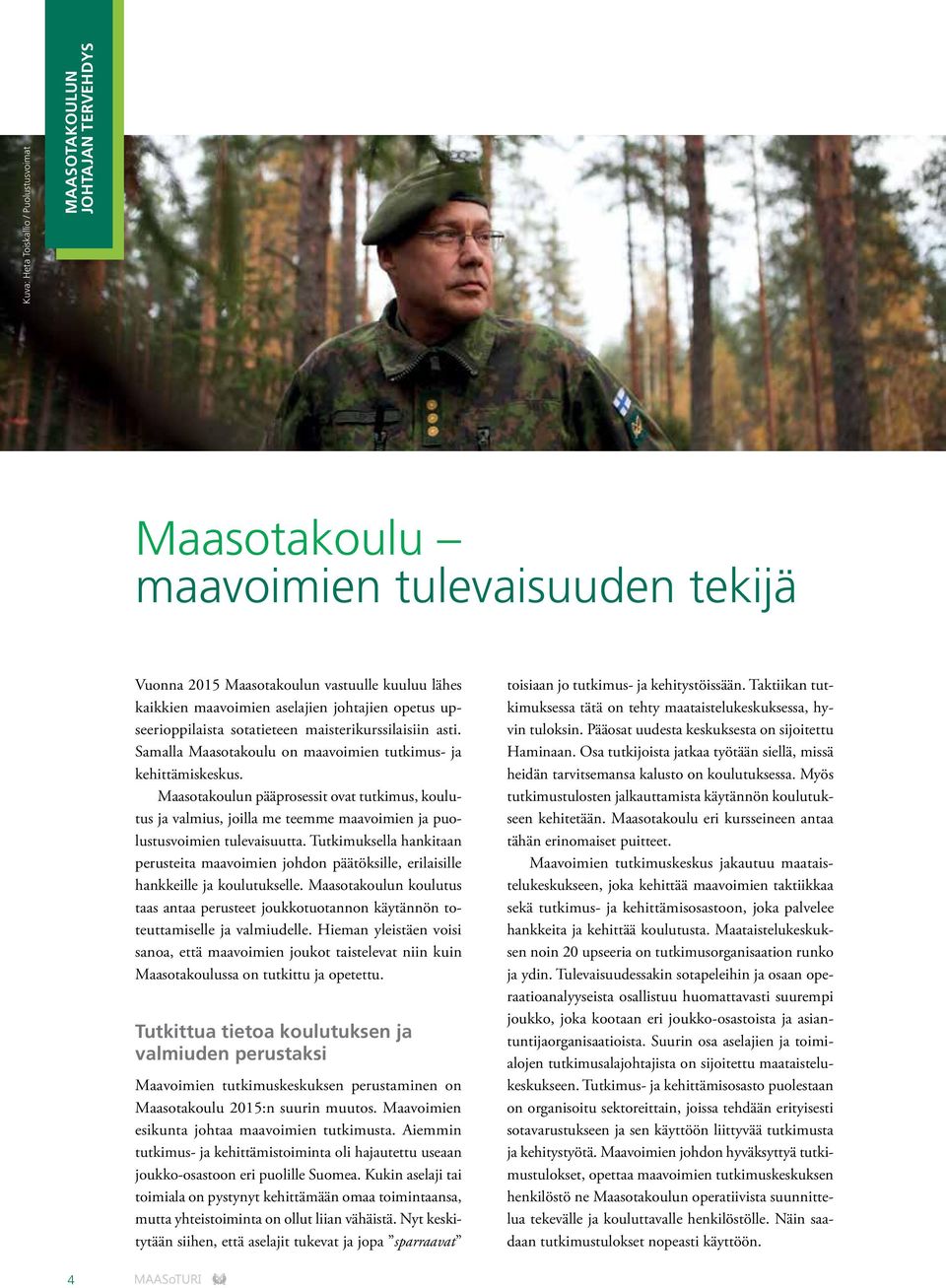 Maasotakoulun pääprosessit ovat tutkimus, koulutus ja valmius, joilla me teemme maavoimien ja puolustusvoimien tulevaisuutta.