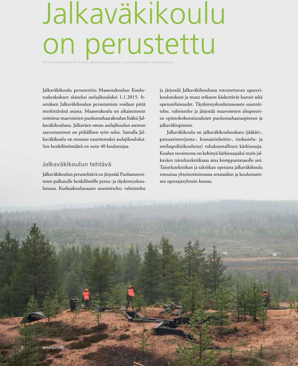 Maasotakoulu on aikaisemmin toiminut maavoimien puolustushaarakoulun lisäksi Jalkaväkikouluna. Jalkaväen oman aselajikoulun aseman saavuttaminen on pitkällisen työn tulos.