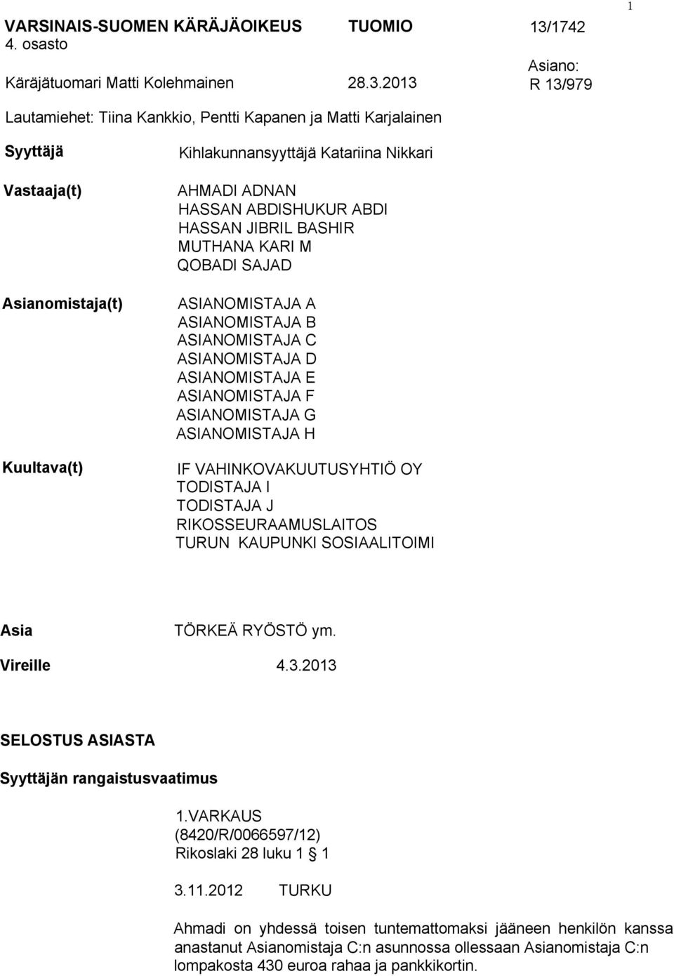 HASSAN ABDISHUKUR ABDI HASSAN JIBRIL BASHIR MUTHANA KARI M QOBADI SAJAD ASIANOMISTAJA A ASIANOMISTAJA B ASIANOMISTAJA C ASIANOMISTAJA D ASIANOMISTAJA E ASIANOMISTAJA F ASIANOMISTAJA G ASIANOMISTAJA H