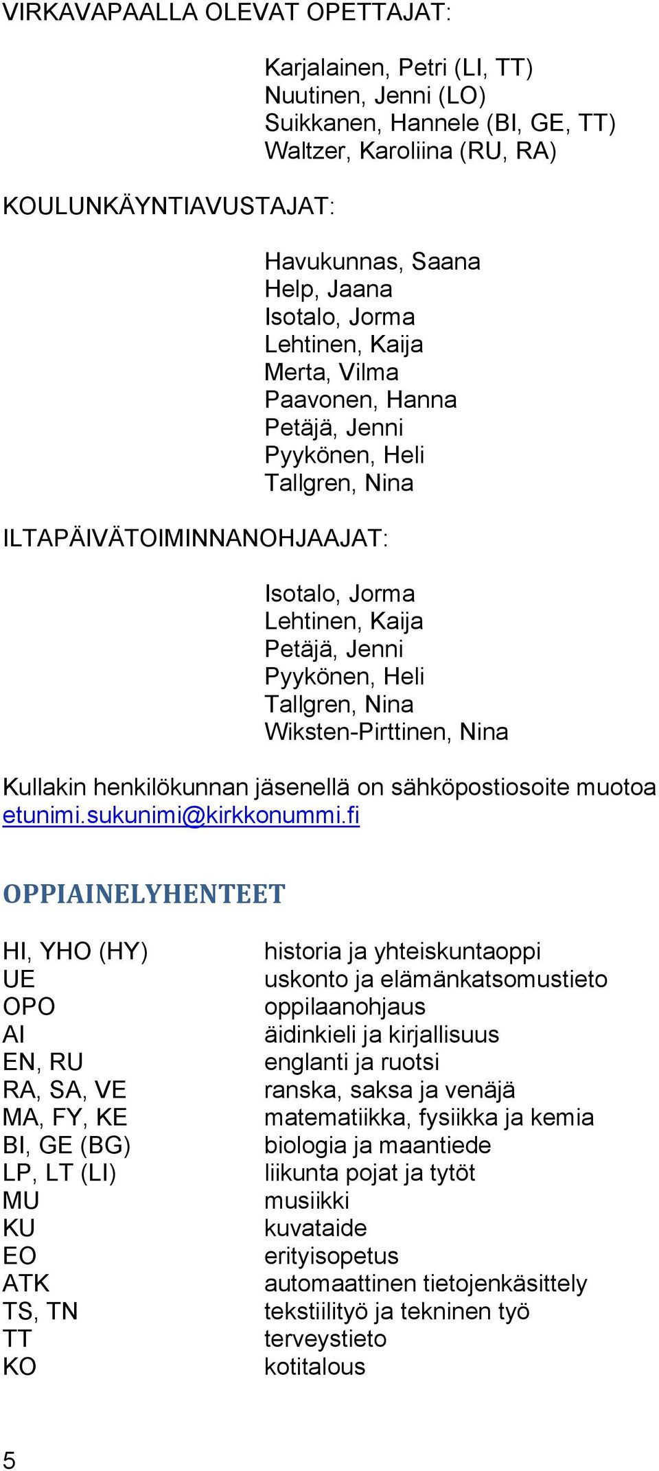 Tallgren, Nina Wiksten-Pirttinen, Nina Kullakin henkilökunnan jäsenellä on sähköpostiosoite muotoa etunimi.sukunimi@kirkkonummi.
