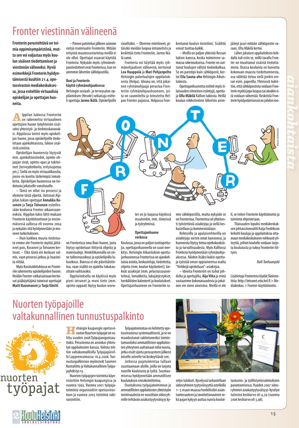 Pienen patistelun jälkeen saimme vietyä materiaalin Fronteriin. Mitään erityistä muutosvastarintaa meillä ei ole ollut. Opettajat osaavat käyttää Fronteria.