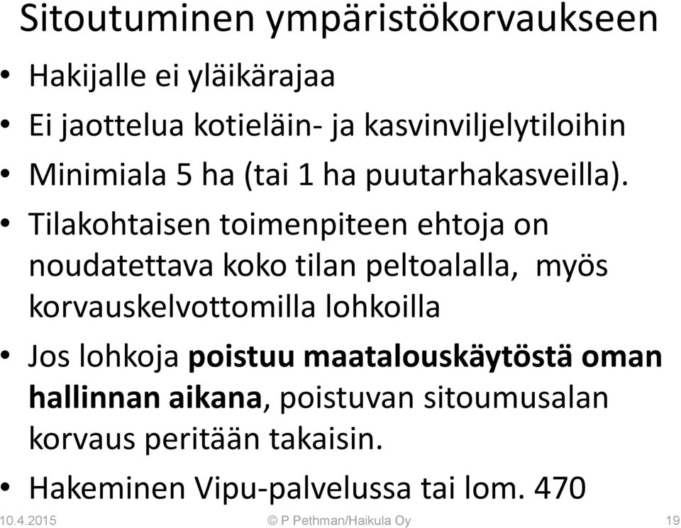 Tilakohtaisen toimenpiteen ehtoja on noudatettava koko tilan peltoalalla, myös korvauskelvottomilla lohkoilla