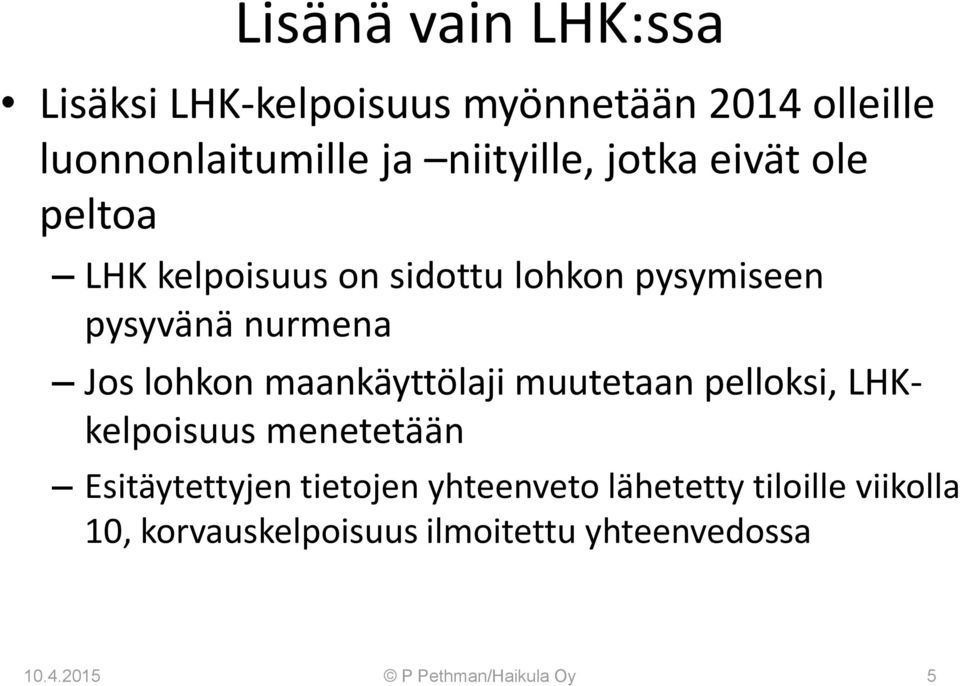 maankäyttölaji muutetaan pelloksi, LHKkelpoisuus menetetään Esitäytettyjen tietojen yhteenveto