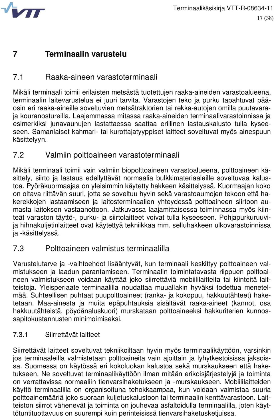 Laajemmassa mitassa raaka-aineiden terminaalivarastoinnissa ja esimerkiksi junavaunujen lastattaessa saattaa erillinen lastauskalusto tulla kyseeseen.