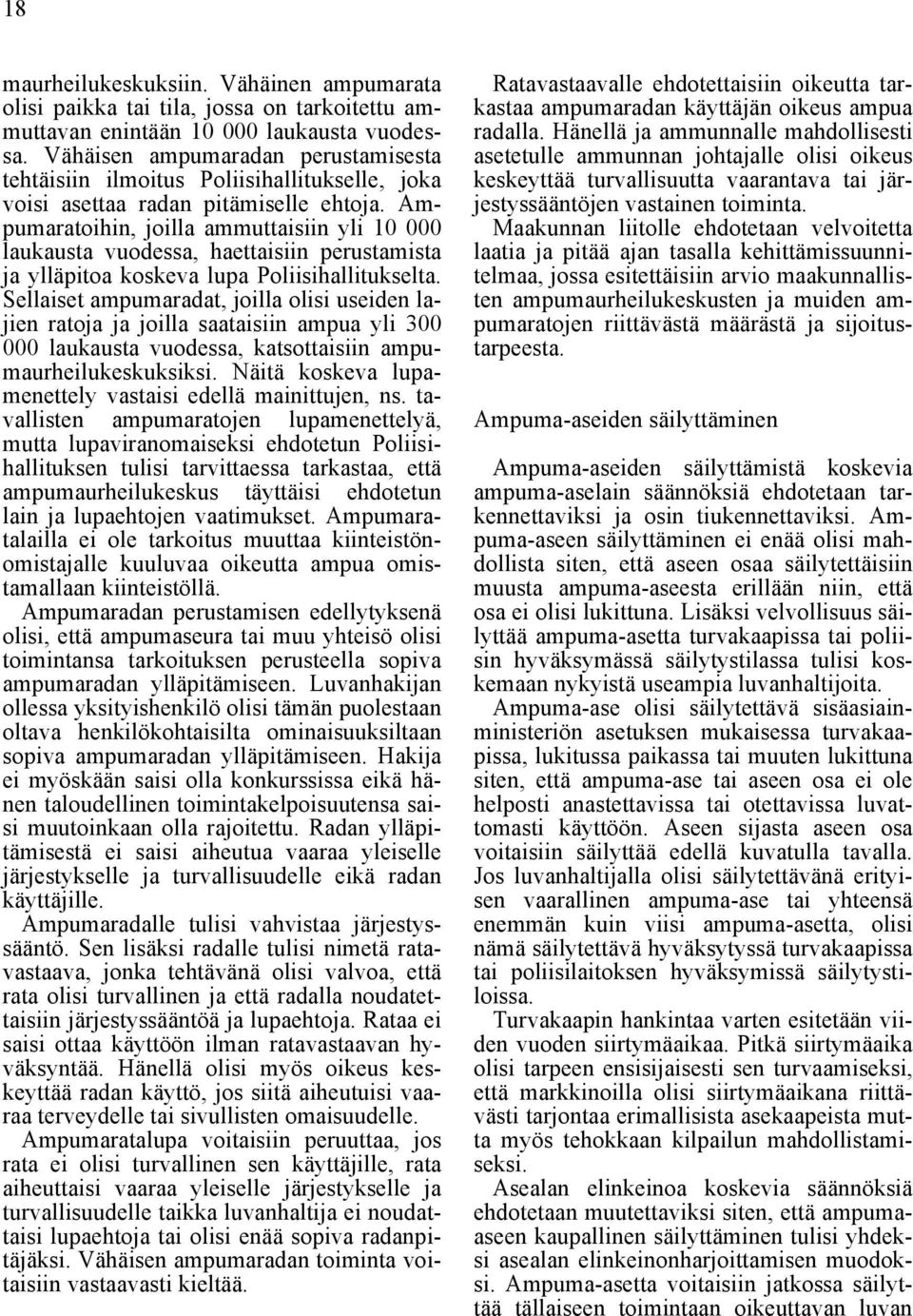 Ampumaratoihin, joilla ammuttaisiin yli 10 000 laukausta vuodessa, haettaisiin perustamista ja ylläpitoa koskeva lupa Poliisihallitukselta.